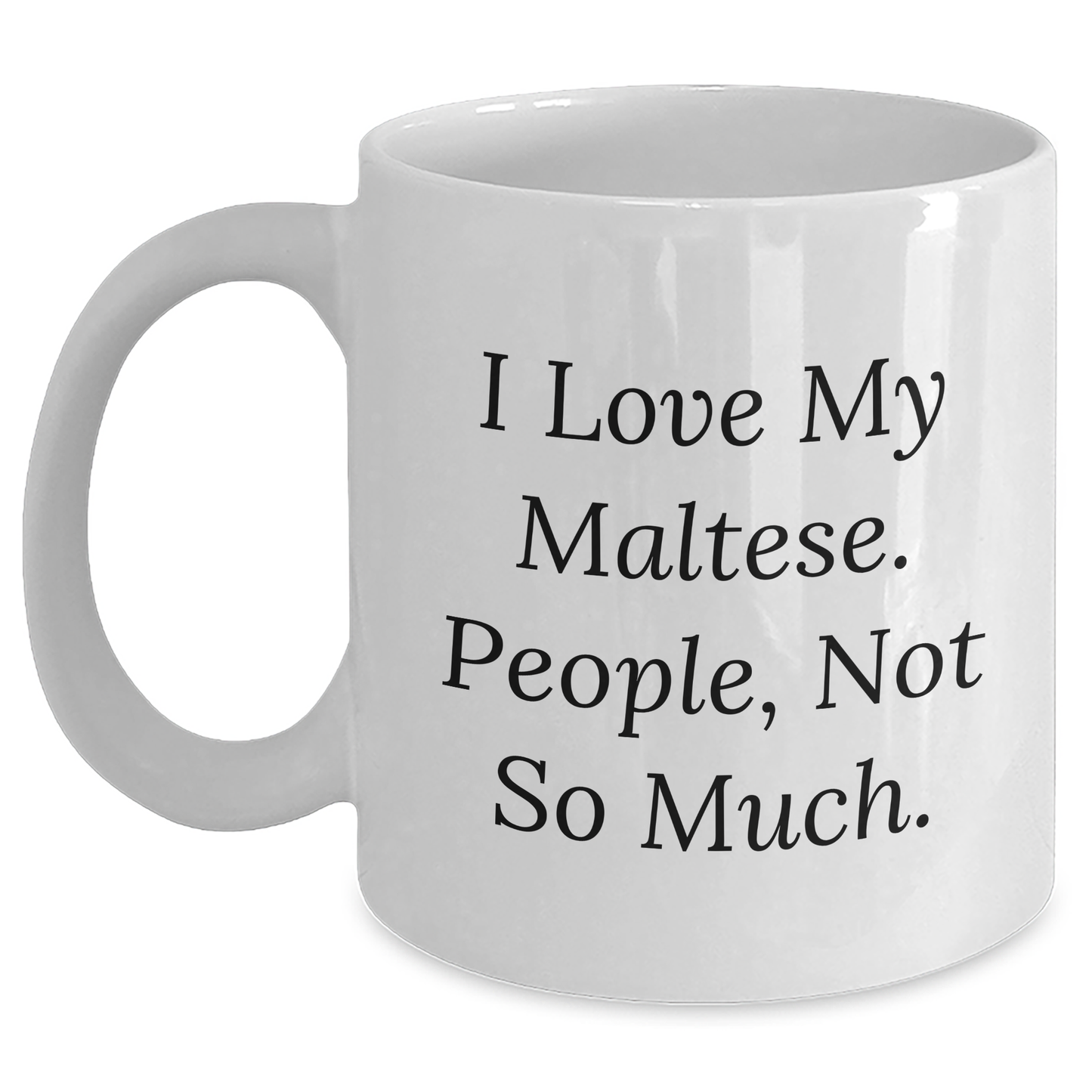 Maltese Dog Lovers Gifts from Friends for Graduation Unique White Coffee Mug, I Love My Maltese, People Not So Much. - Main