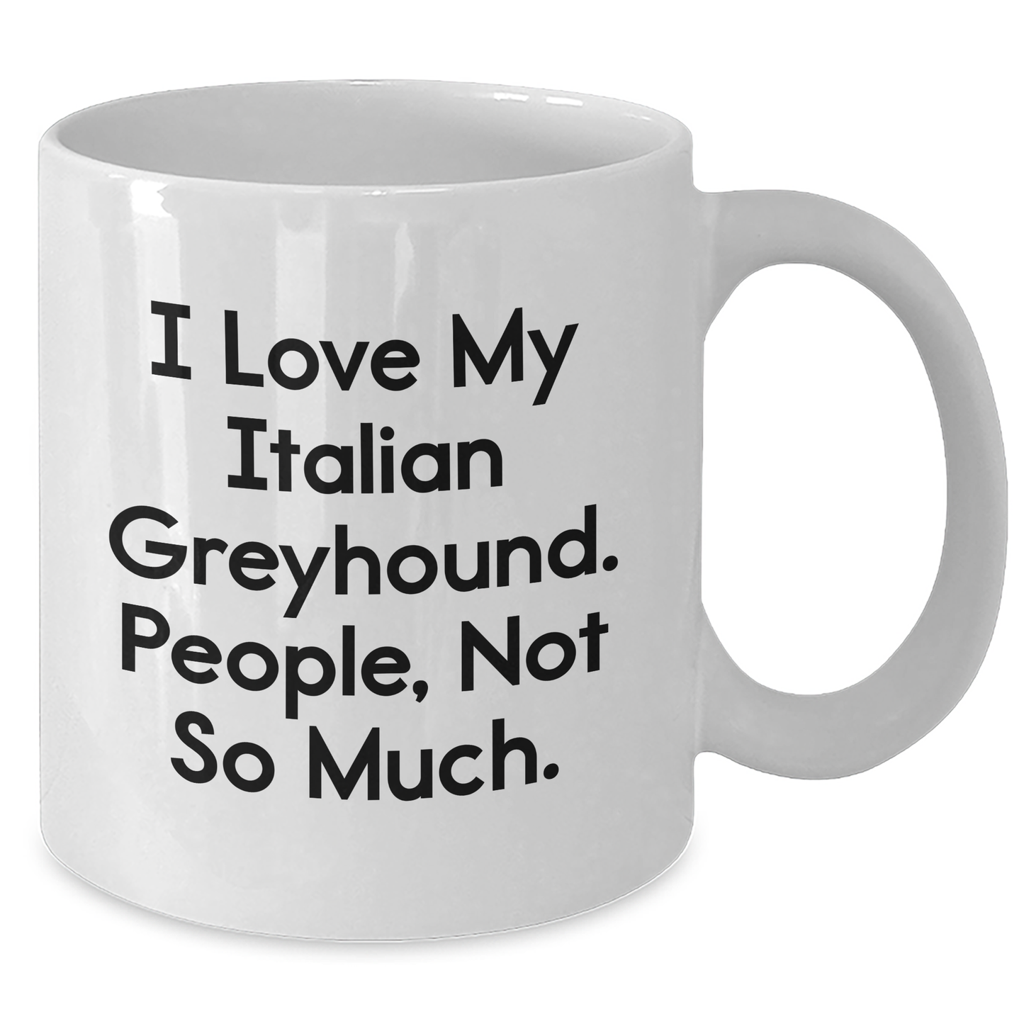 Funny Italian Greyhound Dog Gifts from Family, Italian Greyhound Dog Lovers, and Friends for Graduation Unique Gifts, 'I Love My Italian Greyhound. People, Not So Much.' Quote on White Coffee Mug - Additional
