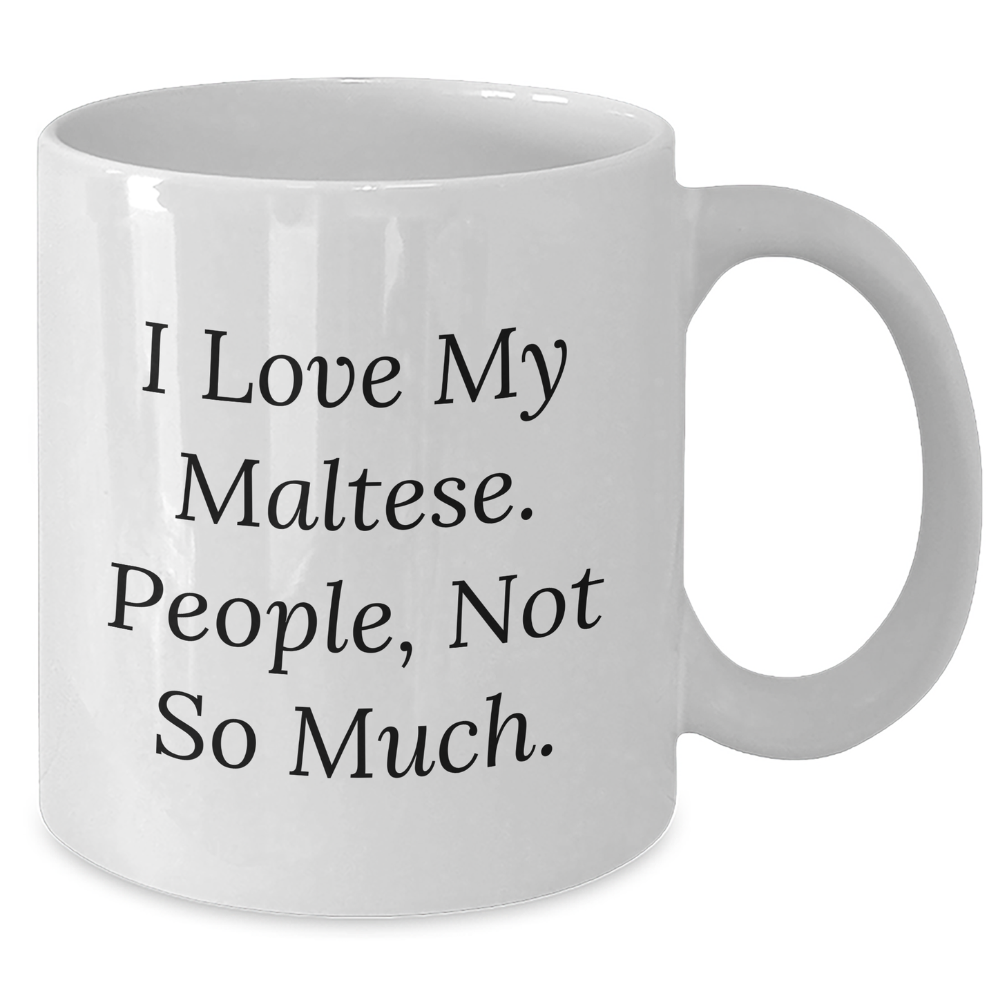 Maltese Dog Lovers Gifts from Friends for Graduation Unique White Coffee Mug, I Love My Maltese, People Not So Much. - Additional
