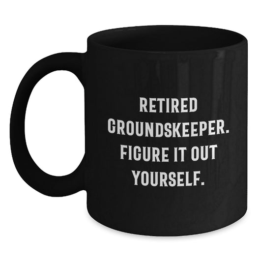 groundskeeper Gifts from Friends - Funny Black Coffee Mug for Graduation, 'Retired groundskeeper. Figure It Out Yourself.' - Main