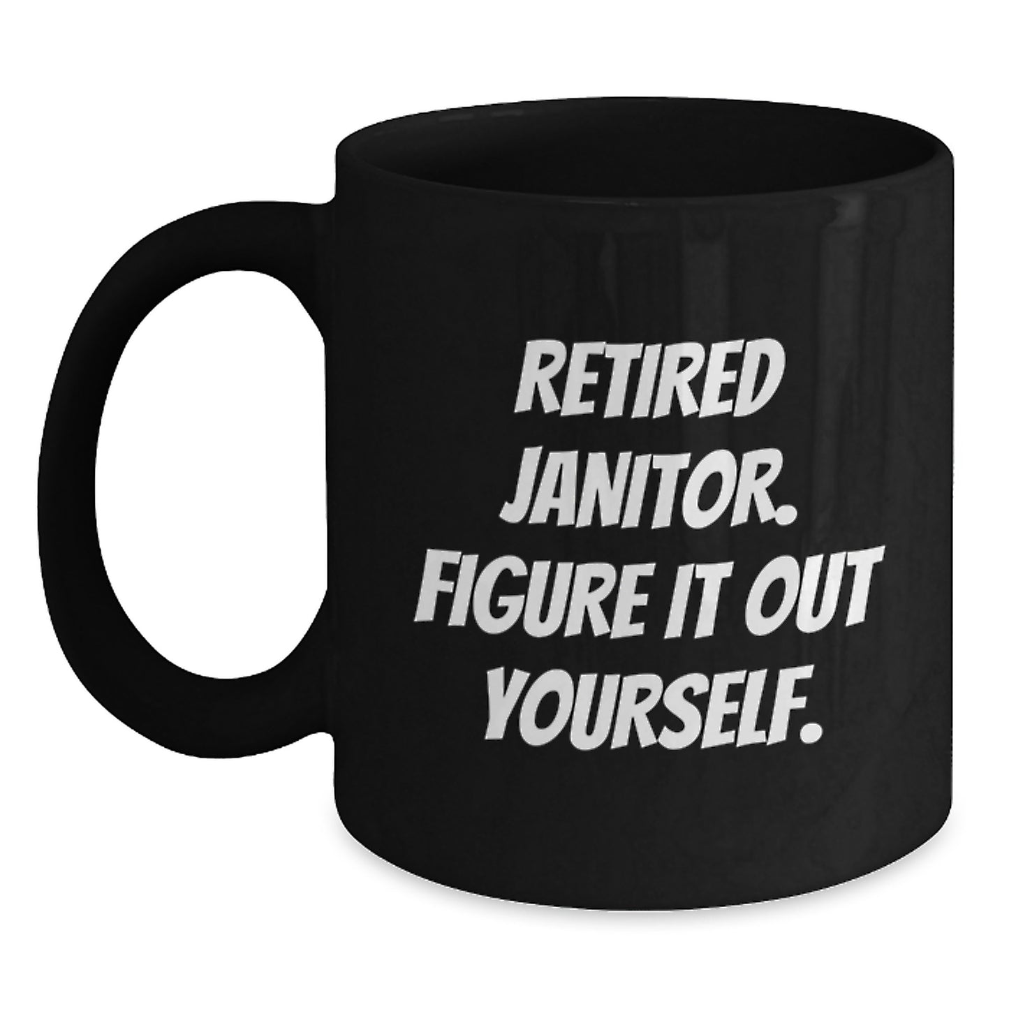 Funny Retired Janitor Gifts for Men Friends Coworkers Family - 'Figure It Out Yourself.' Quote on Black Coffee Mug, Graduation Unique Gifts from Men Women Friends Coworkers Family - Main