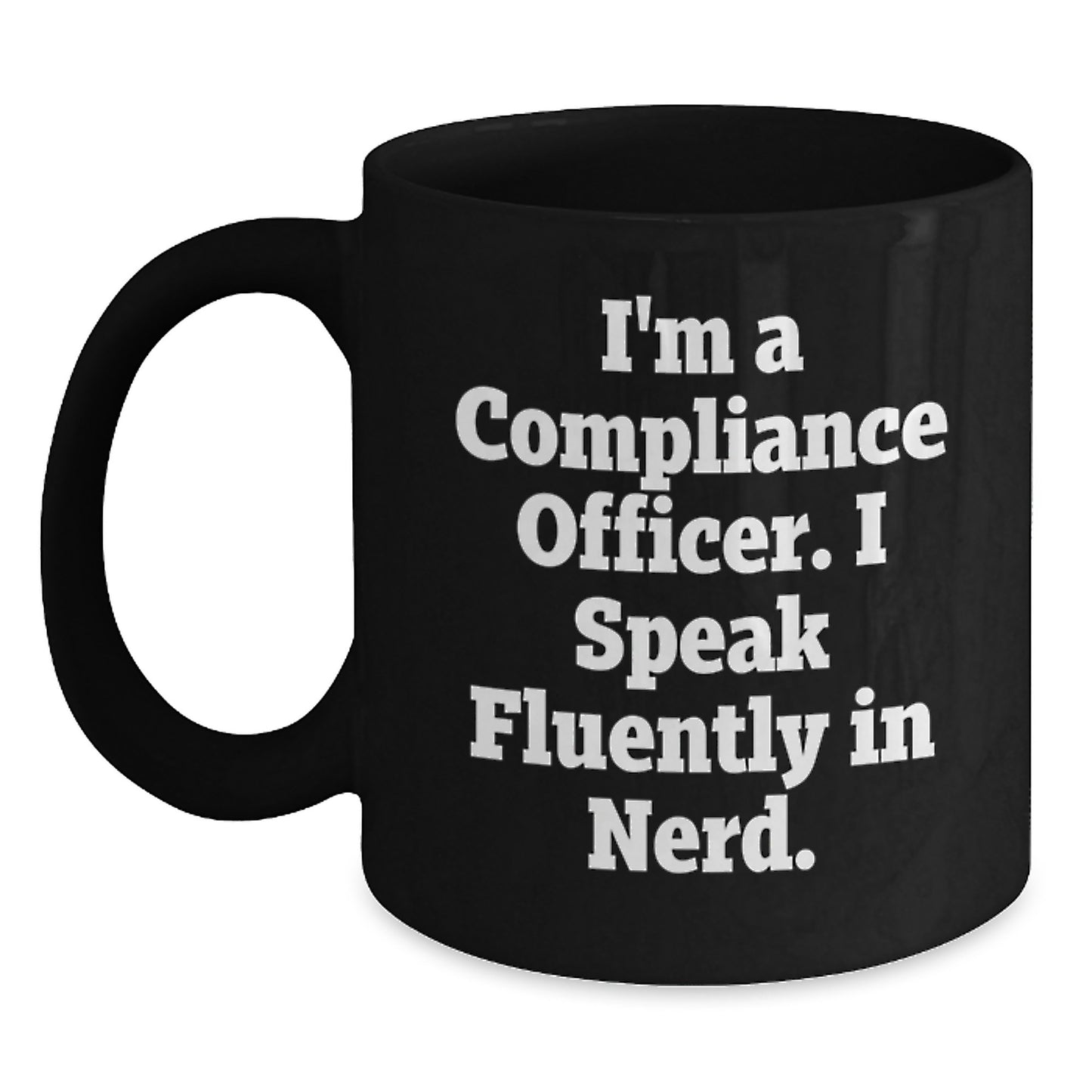 Funny Compliance Officer Gifts from Friends for Graduation Unique Celebrations, Black Coffee Mug with I'm A Compliance Officer. I Speak Fluently In genius. - Main