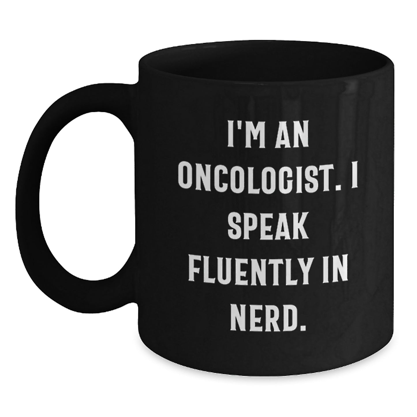Oncologist Humor Gifts for Birthday, Funny 'I'm An Oncologist. I Speak Fluently In genius.' Black Coffee Mug, Perfect for Men, Women, or Friends - Main