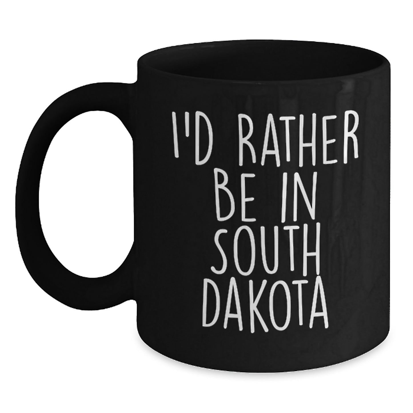 'I'd Rather Be In South Dakota' Funny Black Coffee Mug, Gifts from Men to Friends in South Dakota for Birthday Unique Presents - Main