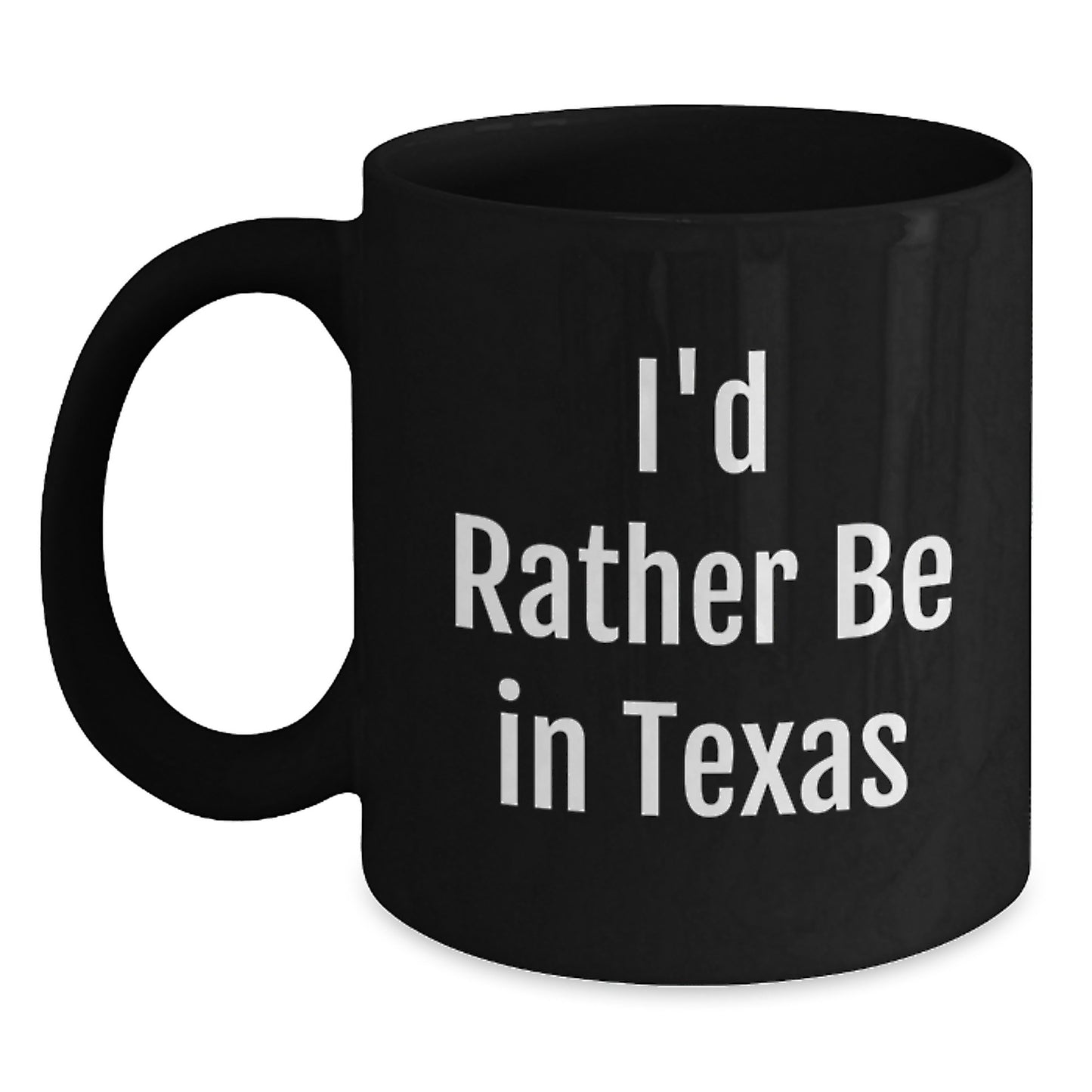 Funny Gifts from Texas for Birthday Friends - I'd Rather Be In Texas Black Coffee Mug, 11oz or 15oz, Microwave and Dishwasher Safe - Main
