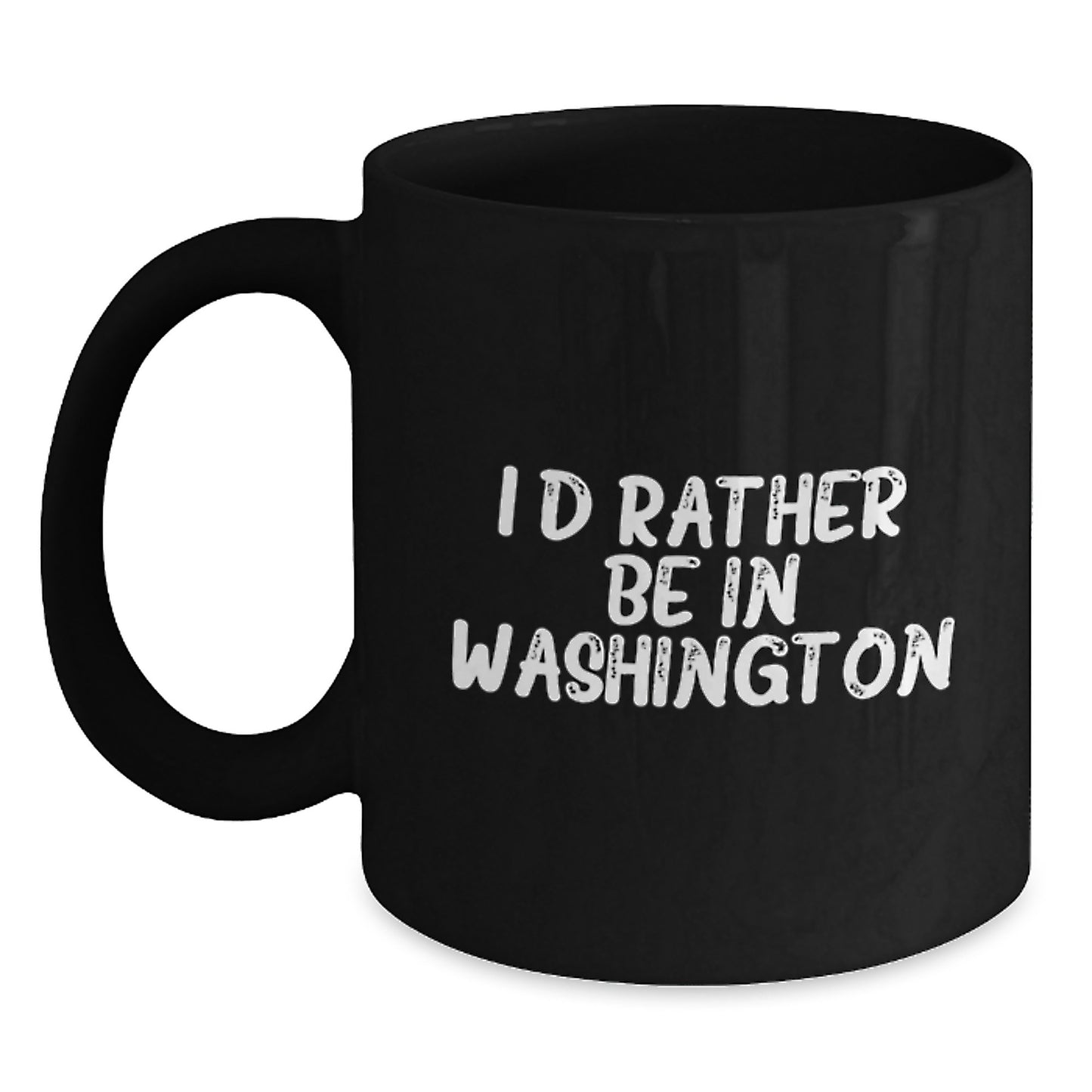 Funny Washington Gifts from Friends for Birthday - I'd Rather Be In Washington Quote on Black Coffee Mug, 11oz or 15oz Capacity, Microwave and Dishwasher Safe - Main