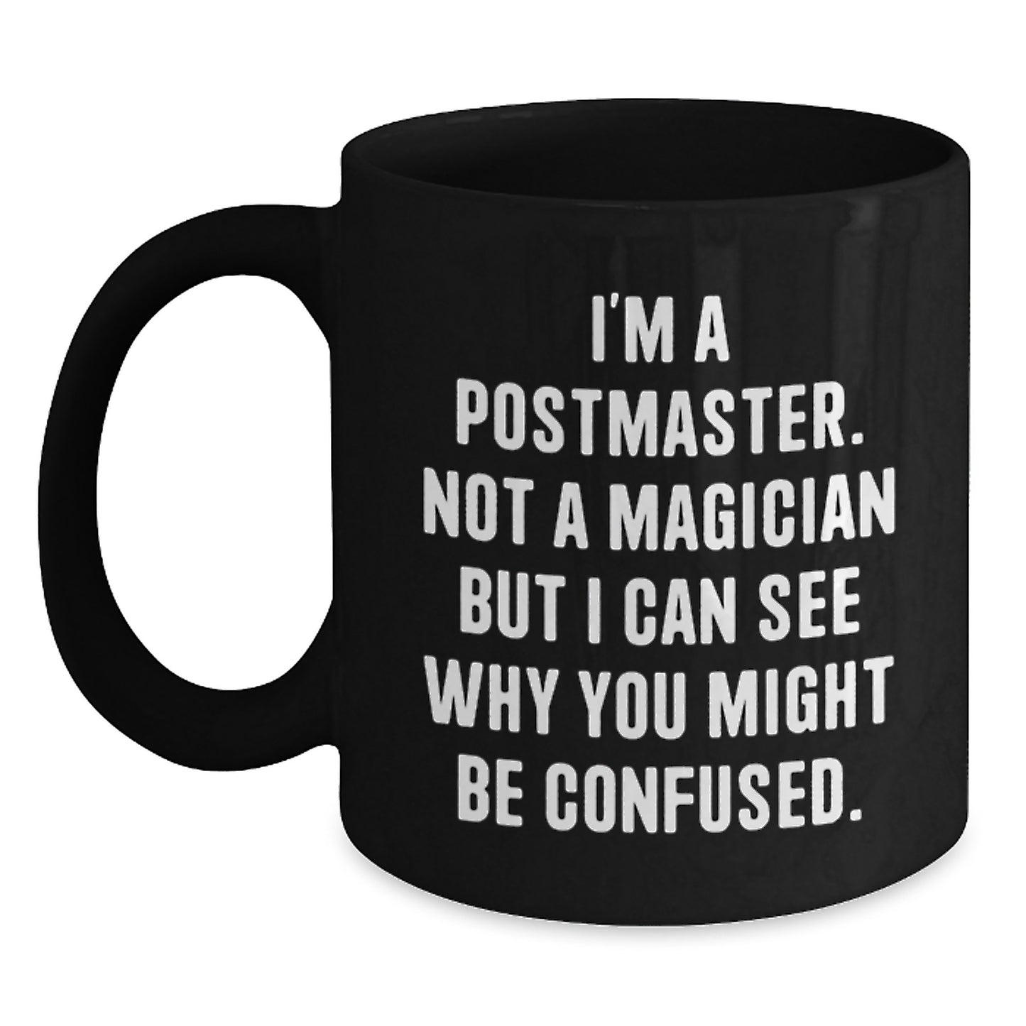 Postmaster Gifts from Friends, Unique Graduation Mugs for Him, Funny Quote, Black Coffee Mug, Perfect for Men, 'I'm A Postmaster. Not A Magician But I Can See Why You Might Be Confused.,' - Main