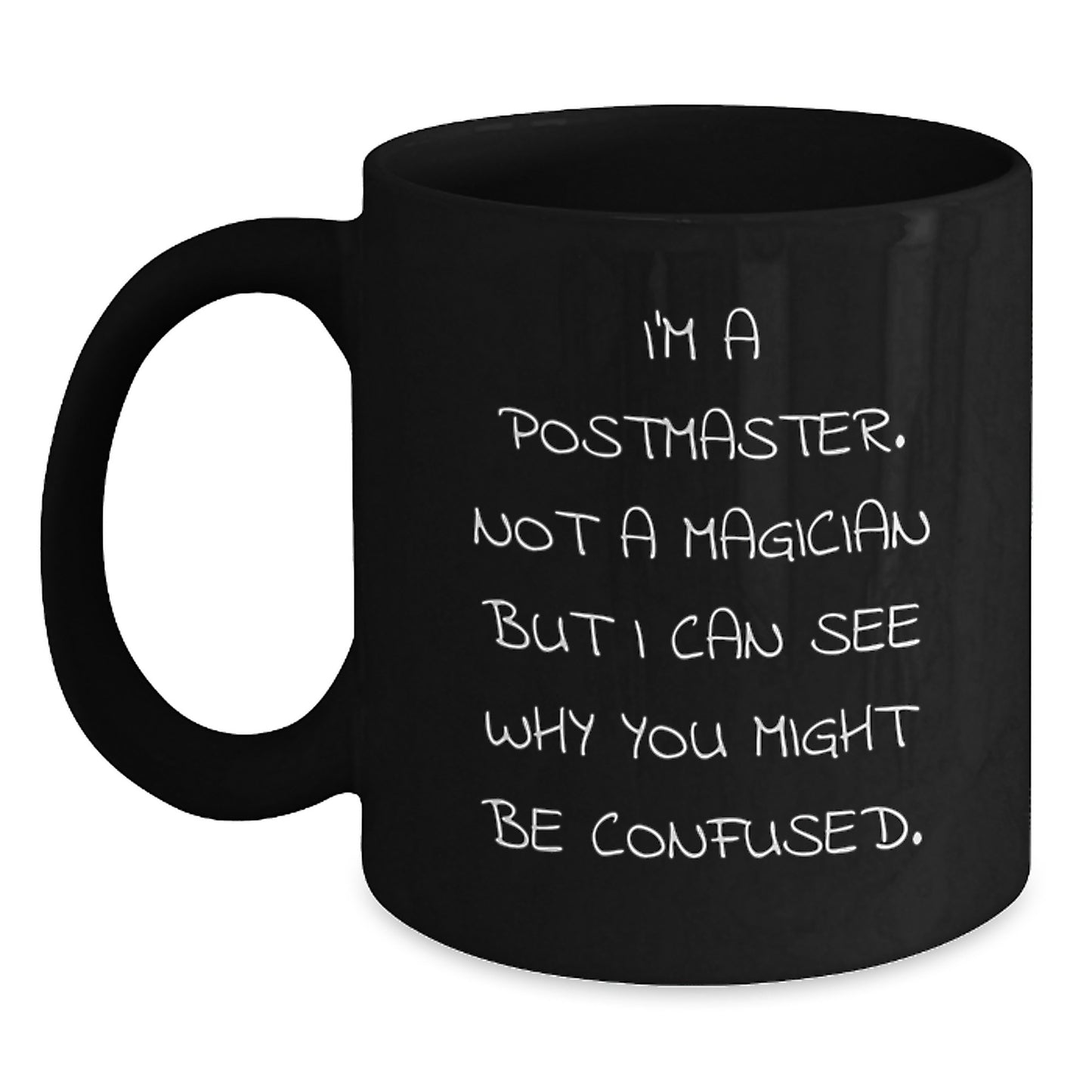 Funny Postmaster Gifts, I'm Not A Magician But I Can See Why You Might Be Confused, Black Coffee Mug for Postmaster, Graduation Unique Gifts from Friends - Main
