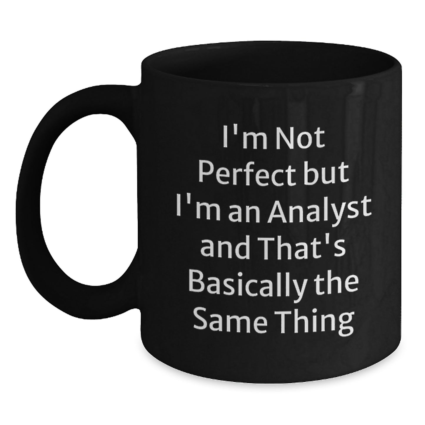 Funny Analyst Gifts for Men, Black Coffee Mug, I'm Not Perfect But I'm An Analyst And That's Basically The Same Thing, Graduation Unique Gifts from Friends and Family - Main