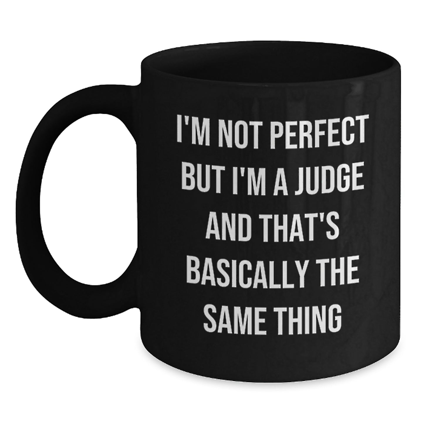 Funny Judge Gifts for Birthday, 'I'm Not Perfect But I'm A Judge And That's Basically The Same Thing' Black Coffee Mug, Gifts from Friends, Gifts for Judge - Main
