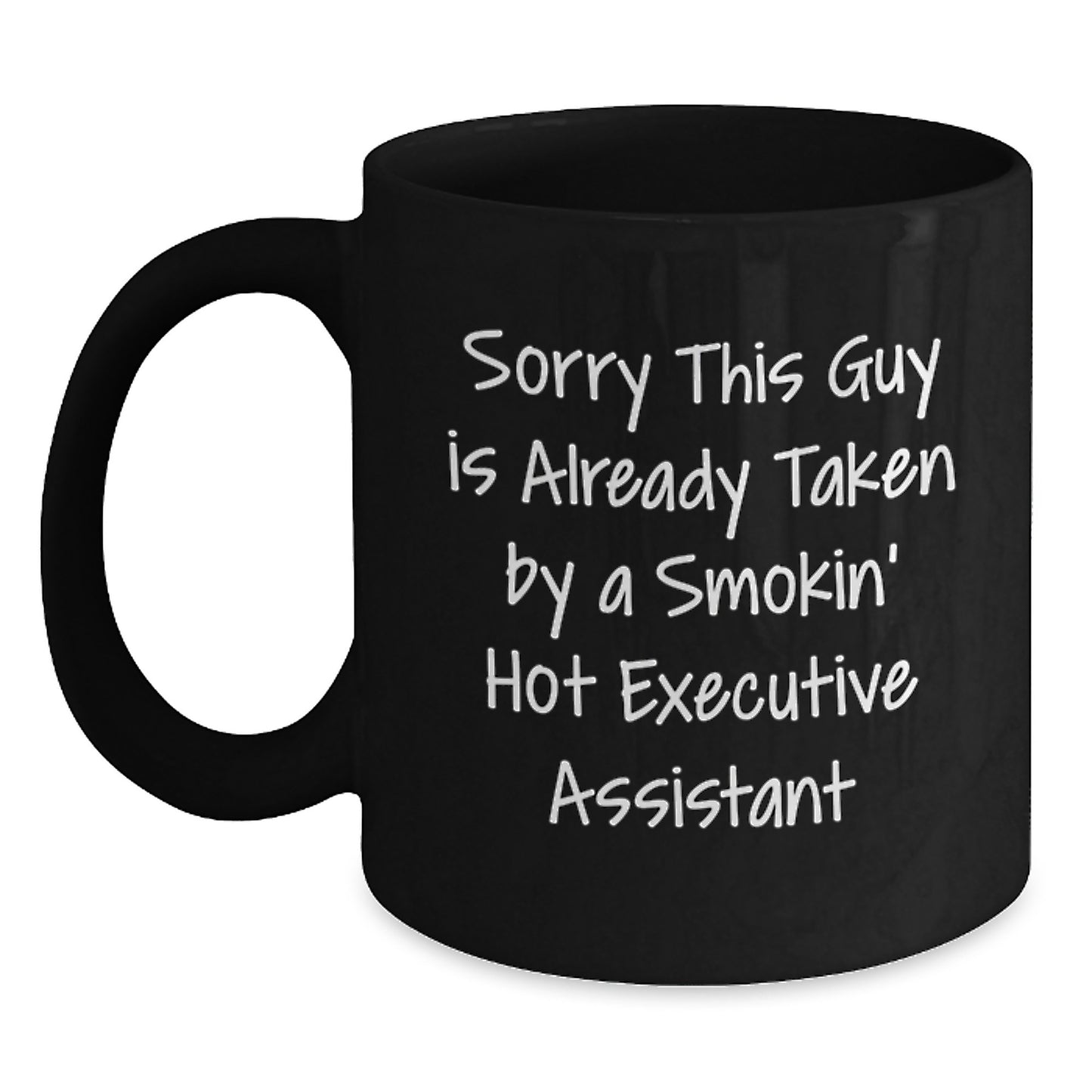 Funny Executive Assistant Gifts from Friends, Coworkers, or Family - Sorry This Guy Is Already Taken By A Smokin' Hot Executive Assistant Black Coffee Mug for Graduation - Main