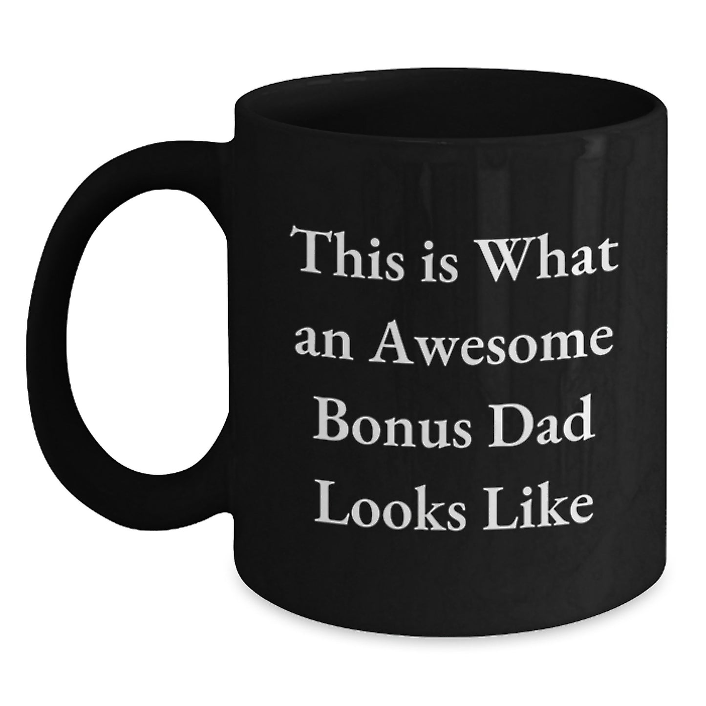 Funny Bonus Dad Gifts, Inspirational Quote Black Coffee Mug, Gifts from Men to Bonus Dad, Graduation Unique Gifts - Main