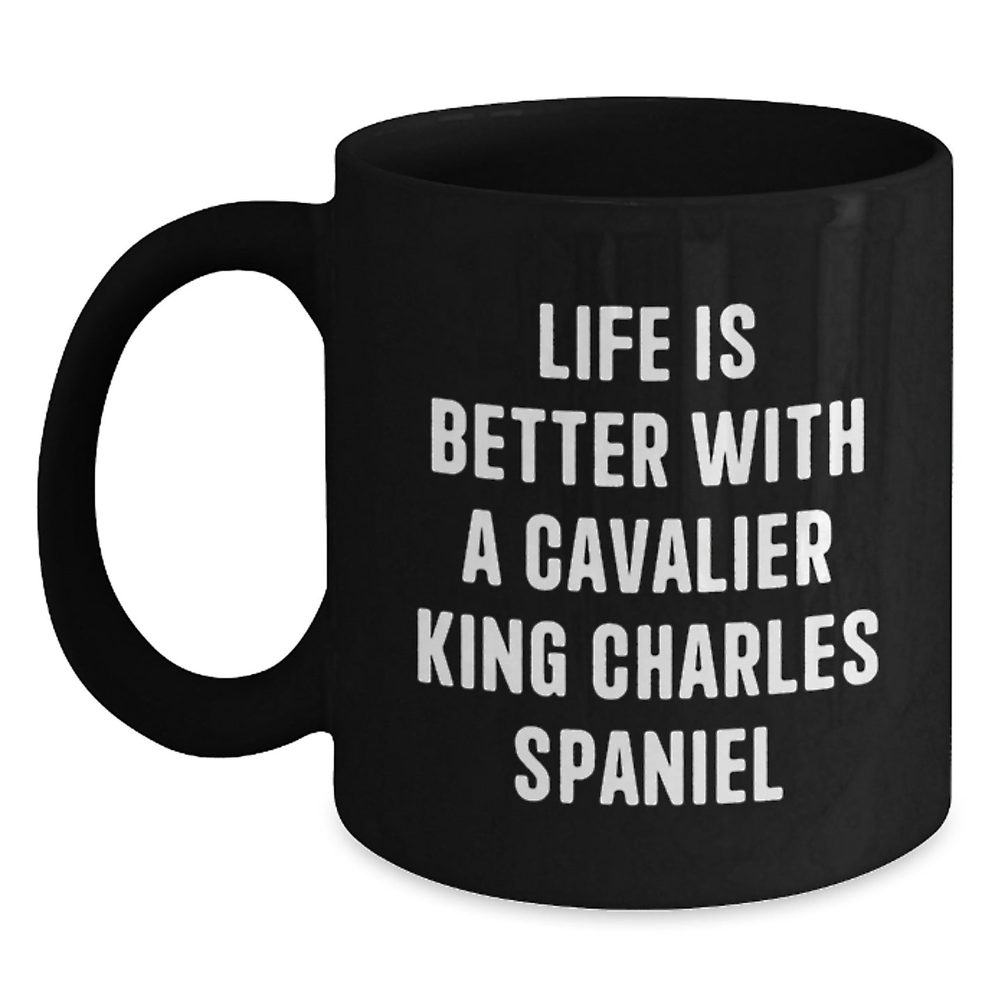 Funny Cavalier King Charles Spaniel Dog Gifts for Men from Women - Life Is Better With A Cavalier King Charles Spaniel, Black Coffee Mug for Graduation Unique Gifts - Main
