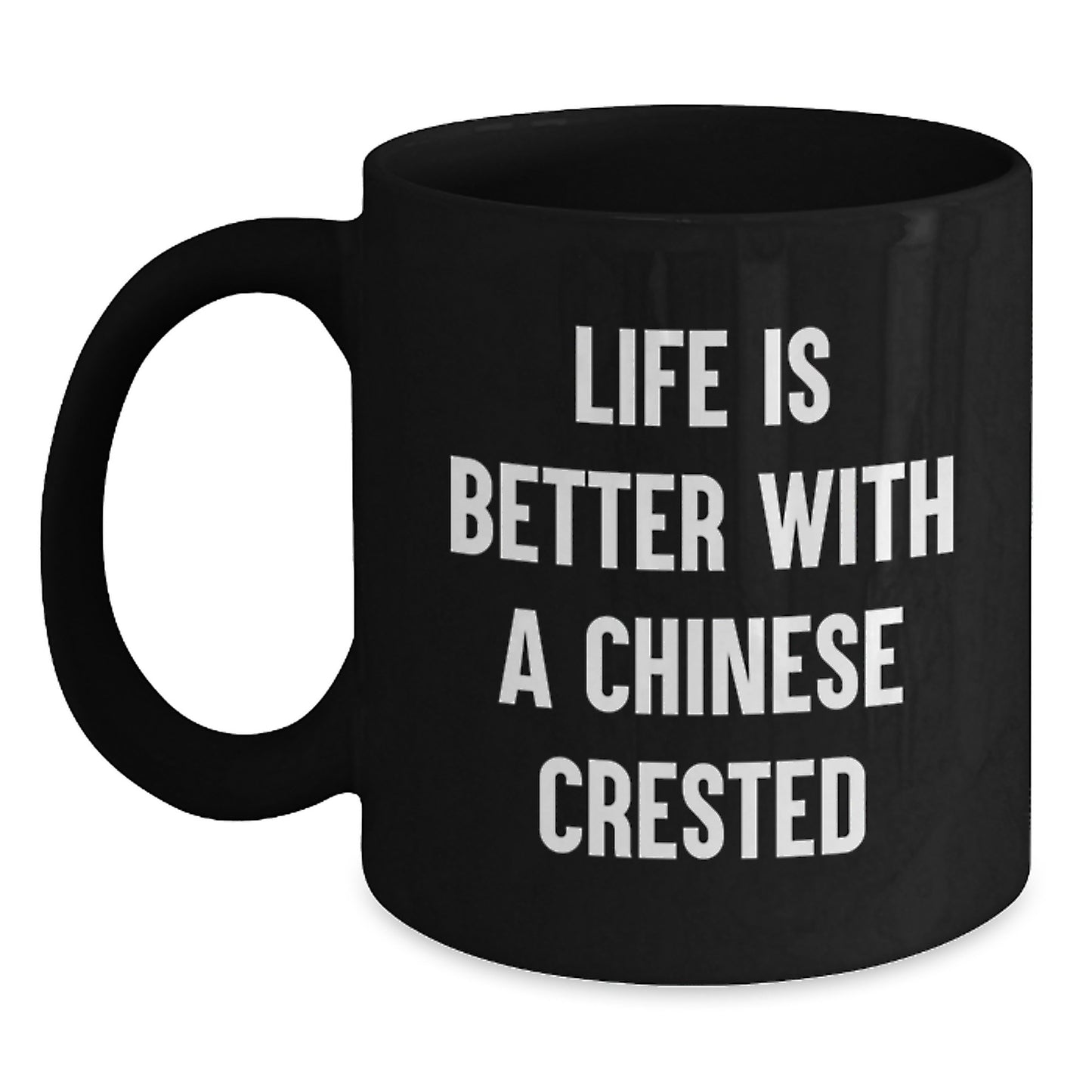 Funny Chinese Crested Dog Gifts from Friends for Graduation - Black Coffee Mug with Life Is Better With A Chinese Crested Quote - Main