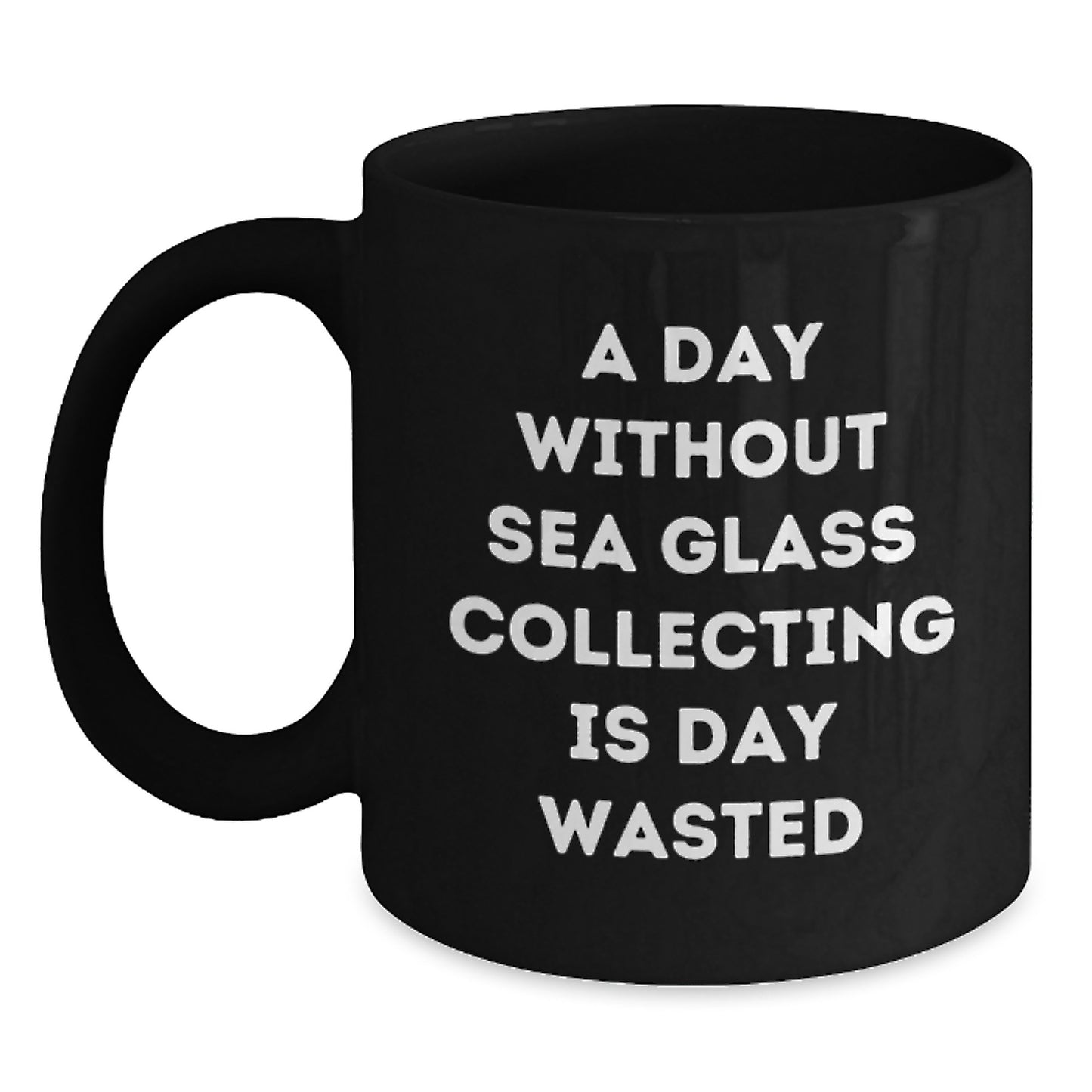 Funny Sea Glass Collecting Gifts for Friends, 'A Day Without Sea Glass Collecting Is Day Wasted', Black Coffee Mug for Birthday, Gifts from Friends, Gifts for Sea Glass Collecting Enthusiasts - Main