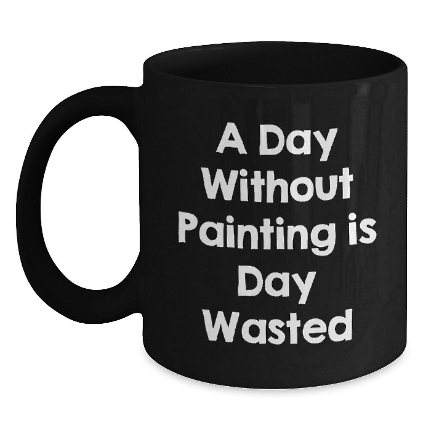 Painting Enthusiast Funny Gifts for Him or Her - A Day Without Painting Is Day Wasted, Black Coffee Mug for Birthday - Main