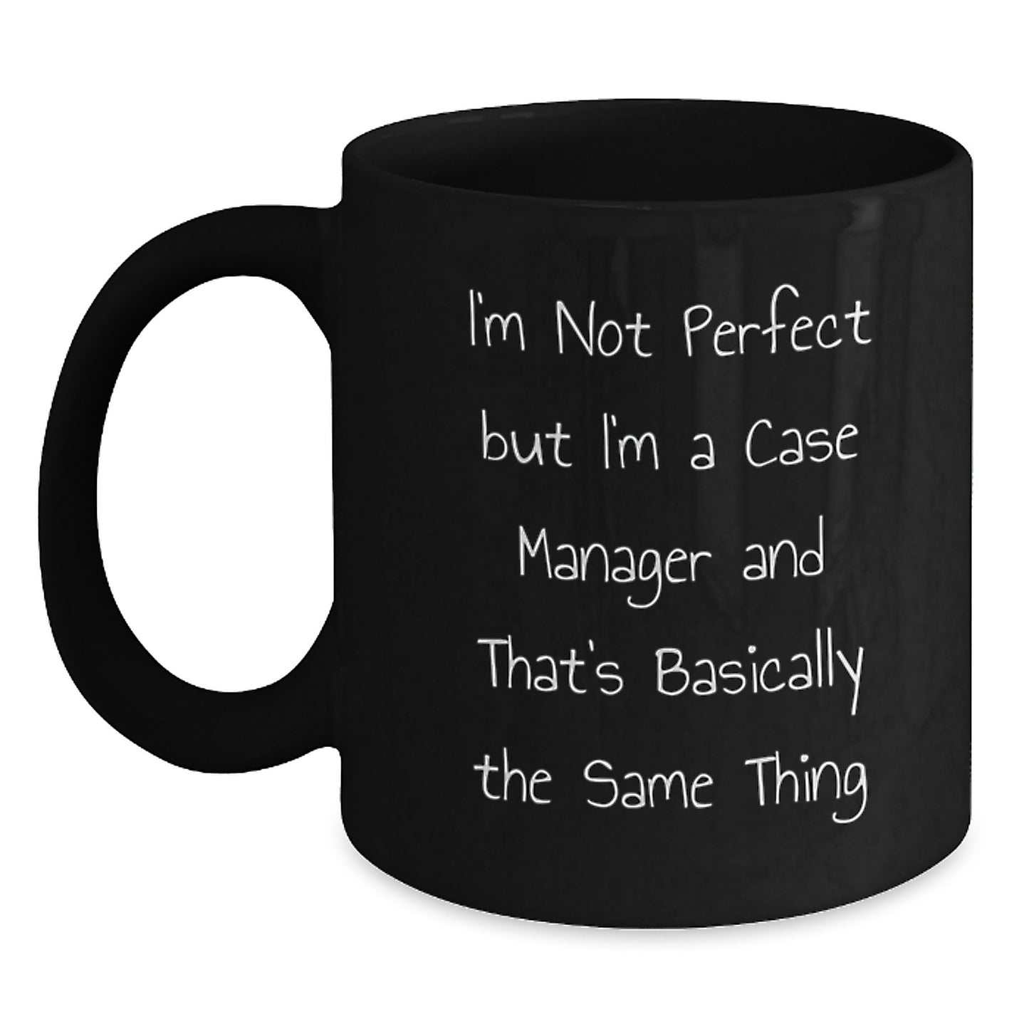 Funny Case Manager Gifts from Friends and Family - I'm Not Perfect, But I'm a Case Manager, and That's Basically the Same Thing, Black Coffee Mug for Birthday - Main