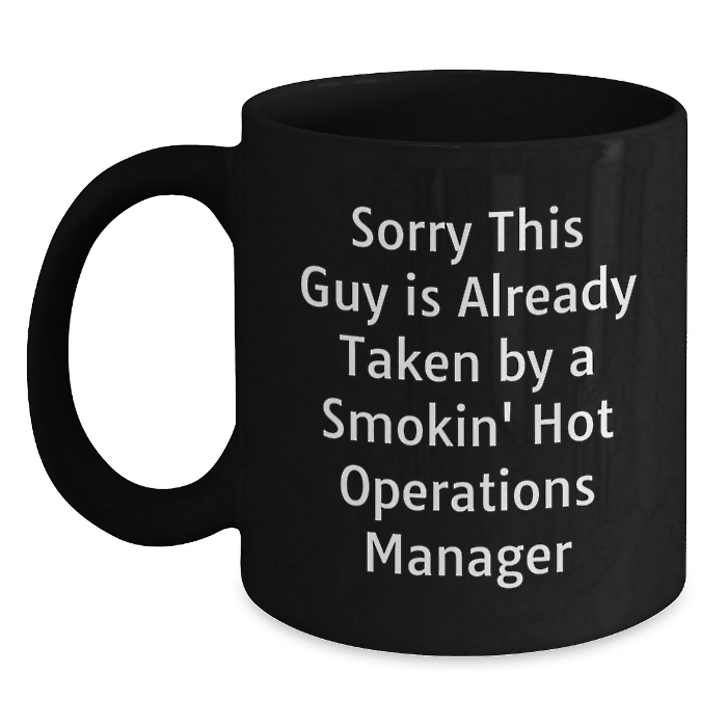Funny 'Sorry This Guy Is Already Taken By A Smokin' Hot Operations Manager' Black Coffee Mugs - Christmas Unique Gifts for Operations Manager Men, Women, Friends, Coworkers, Family - Main