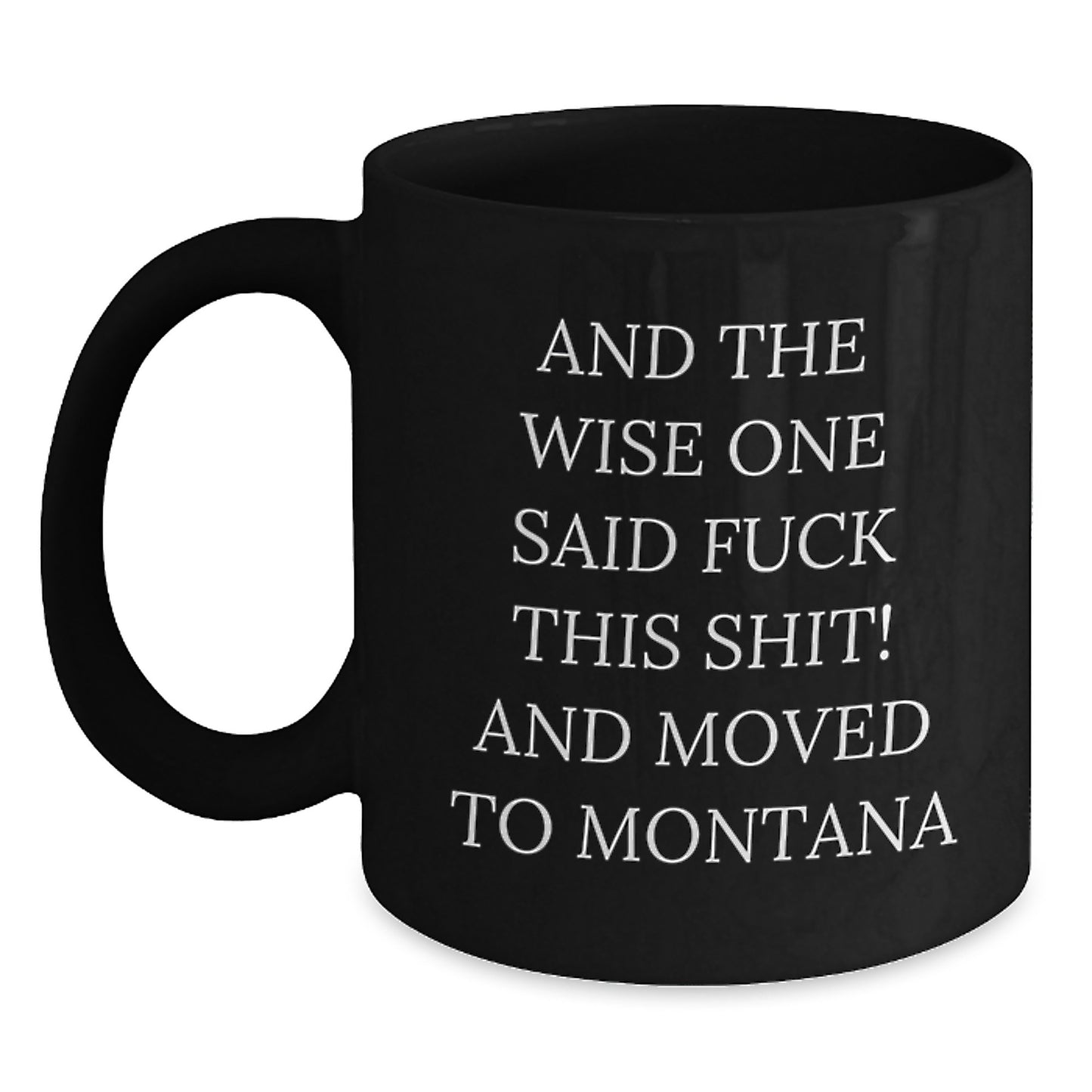 Montana Humor Gifts from Friends and Family - Funny Quote Coffee Mug for Birthday, Black 11oz or 15oz - Main