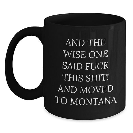 Montana Humor Gifts from Friends and Family - Funny Quote Coffee Mug for Birthday, Black 11oz or 15oz - Main