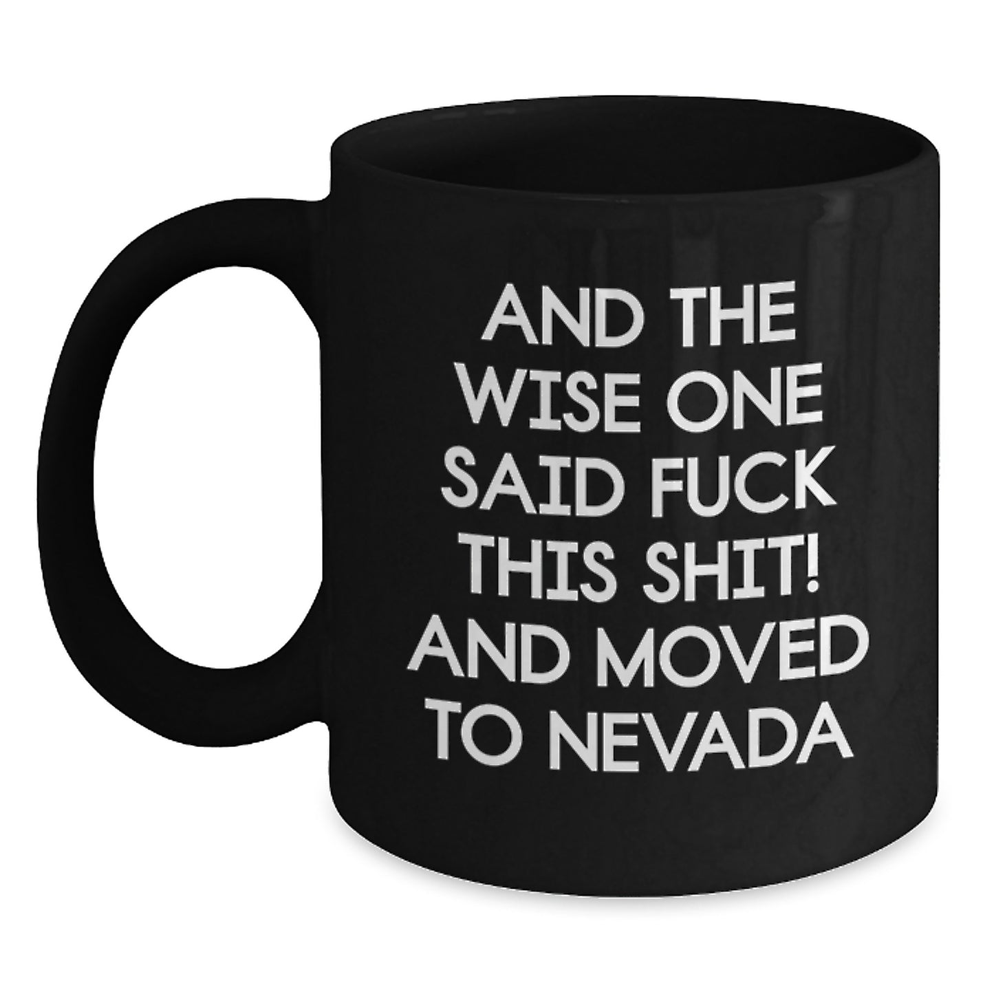 Nevada Humor Gifts from Friends for Birthday - And The Wise One Said 'F--k This Shit!' Quote on Black Coffee Mug, 11oz or 15oz, Microwave and Dishwasher Safe - Main