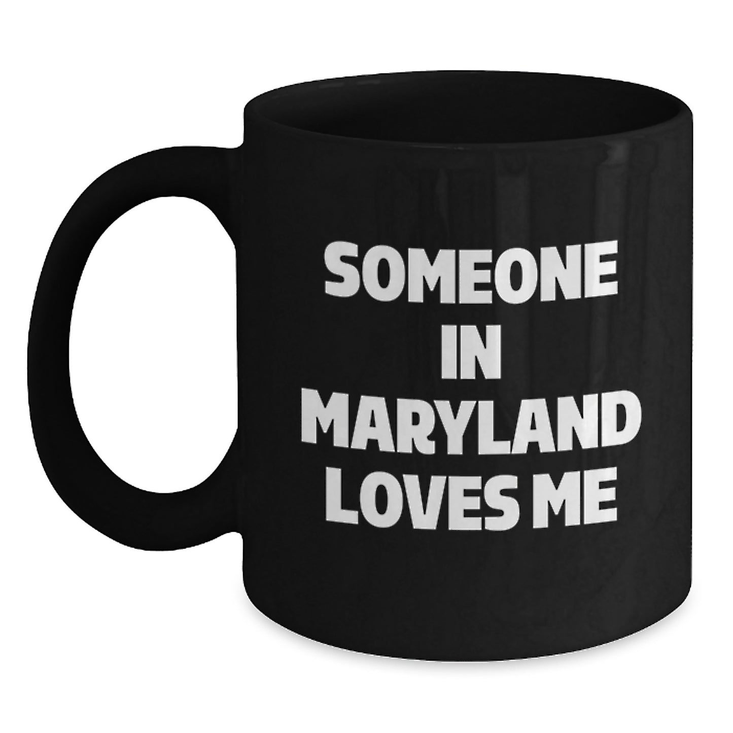 Maryland Lovers Funny Quote Gifts for Friends and Family - Black 11oz or 15oz Coffee Mug from Someone In Maryland Loves Me - Main