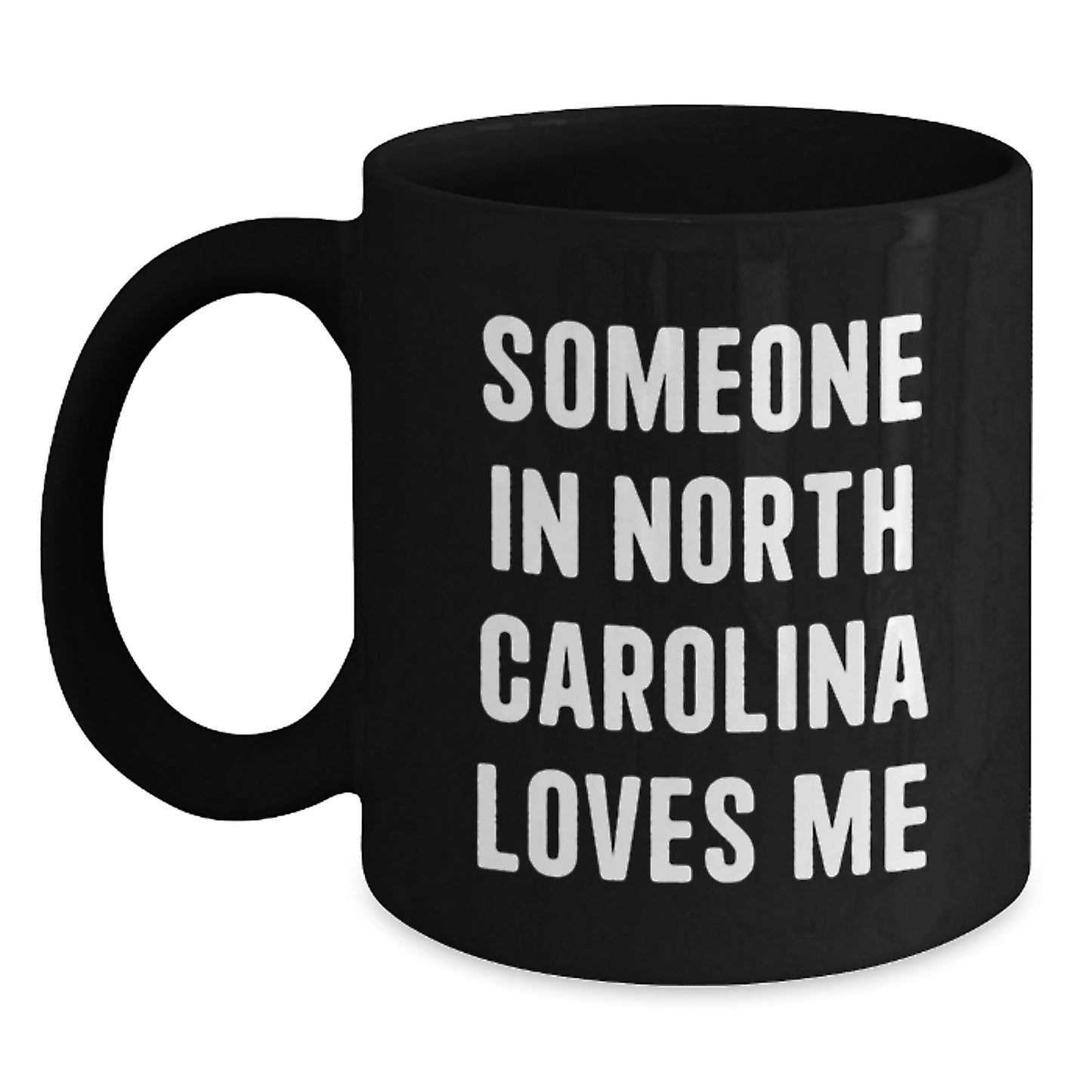 Someone in North Carolina Loves Me Funny Birthday Unique Gifts from Friends to Family in NC, Black Coffee Mug for Him or Her - Main