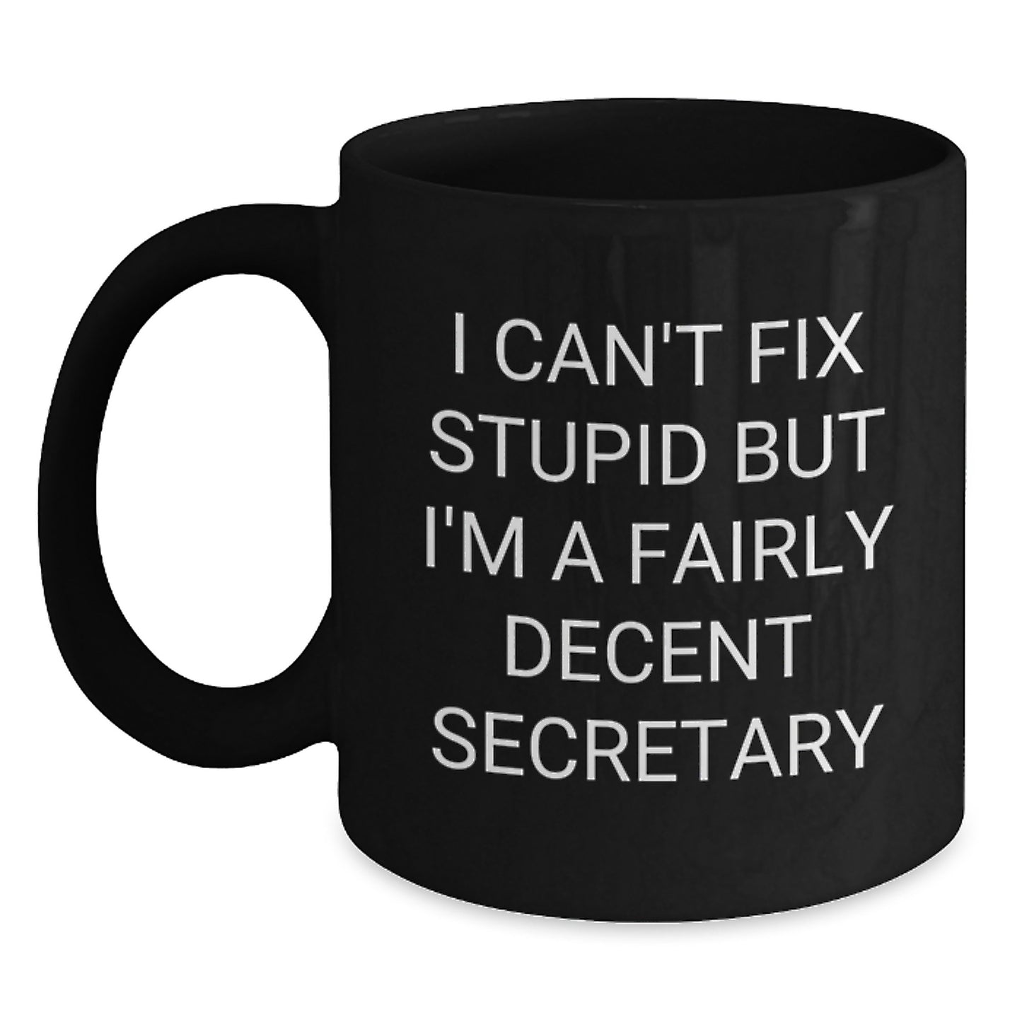 Funny Secretary Gift, Black Coffee Mug for Birthday - 'I Can't Fix Stupid But I'm A Fairly Decent Secretary', Gifts from Friends to Secretary - Main