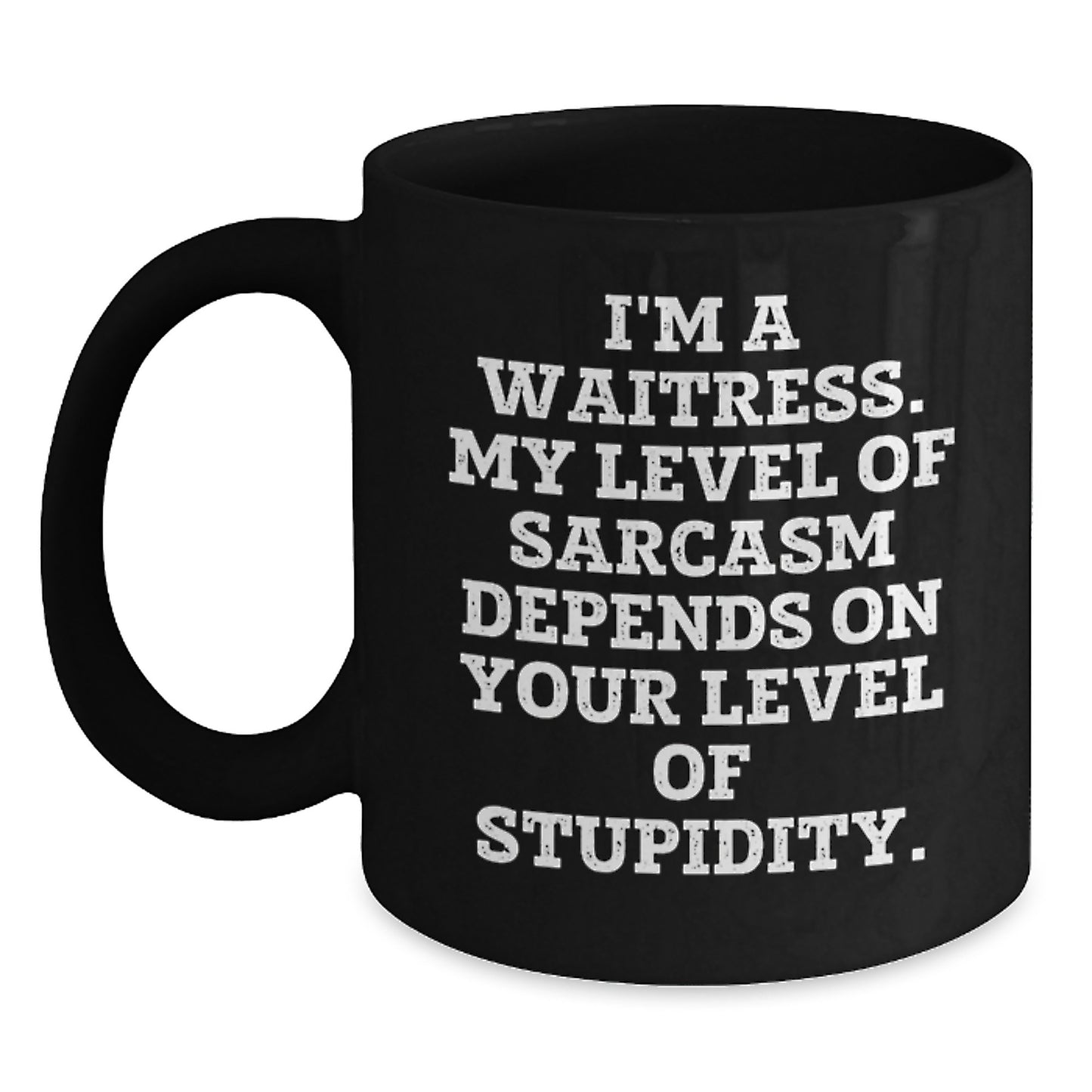 Funny Waitress Gifts from Friends to Family Black Coffee Mugs I'm A Waitress My Level Of Sarcasm Depends On Your Level Of Stupidity Christmas Unique - Main