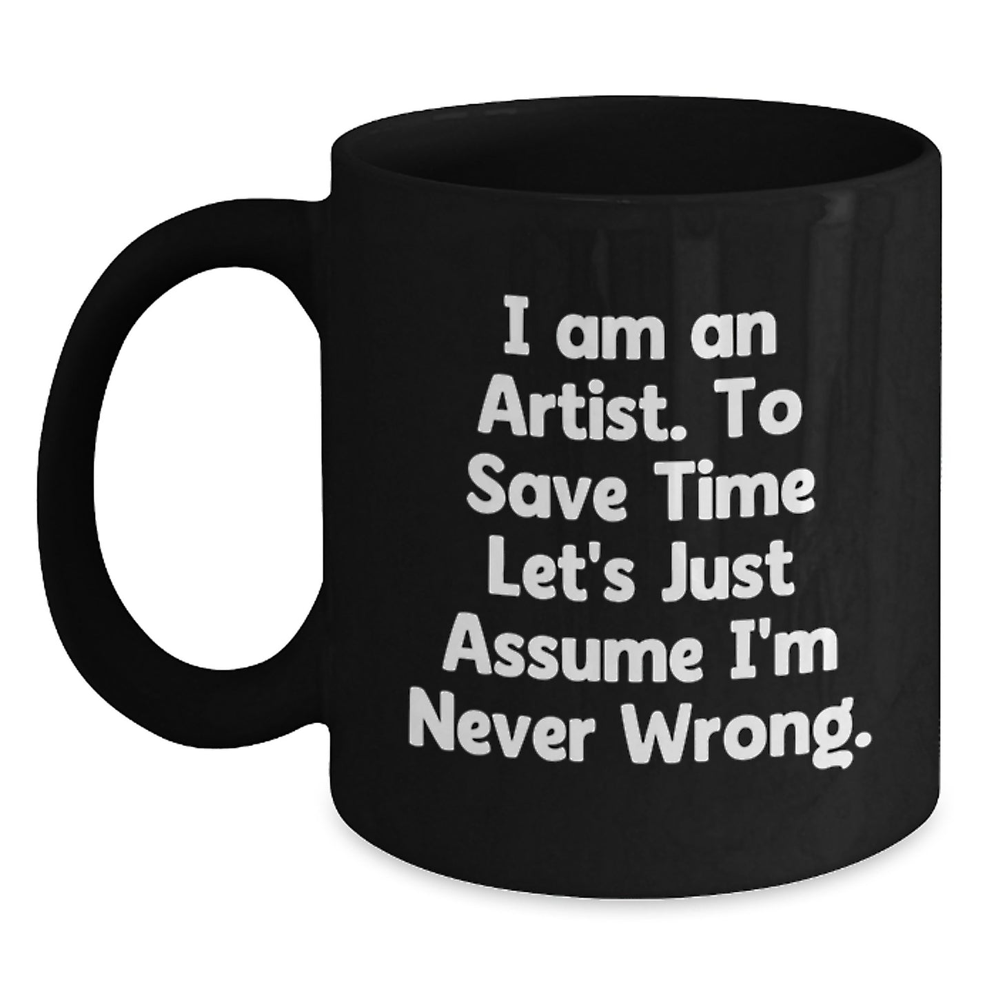 Funny Artist Gifts for Men - I'm Never Wrong Christmas Unique Black Coffee Mug - Main