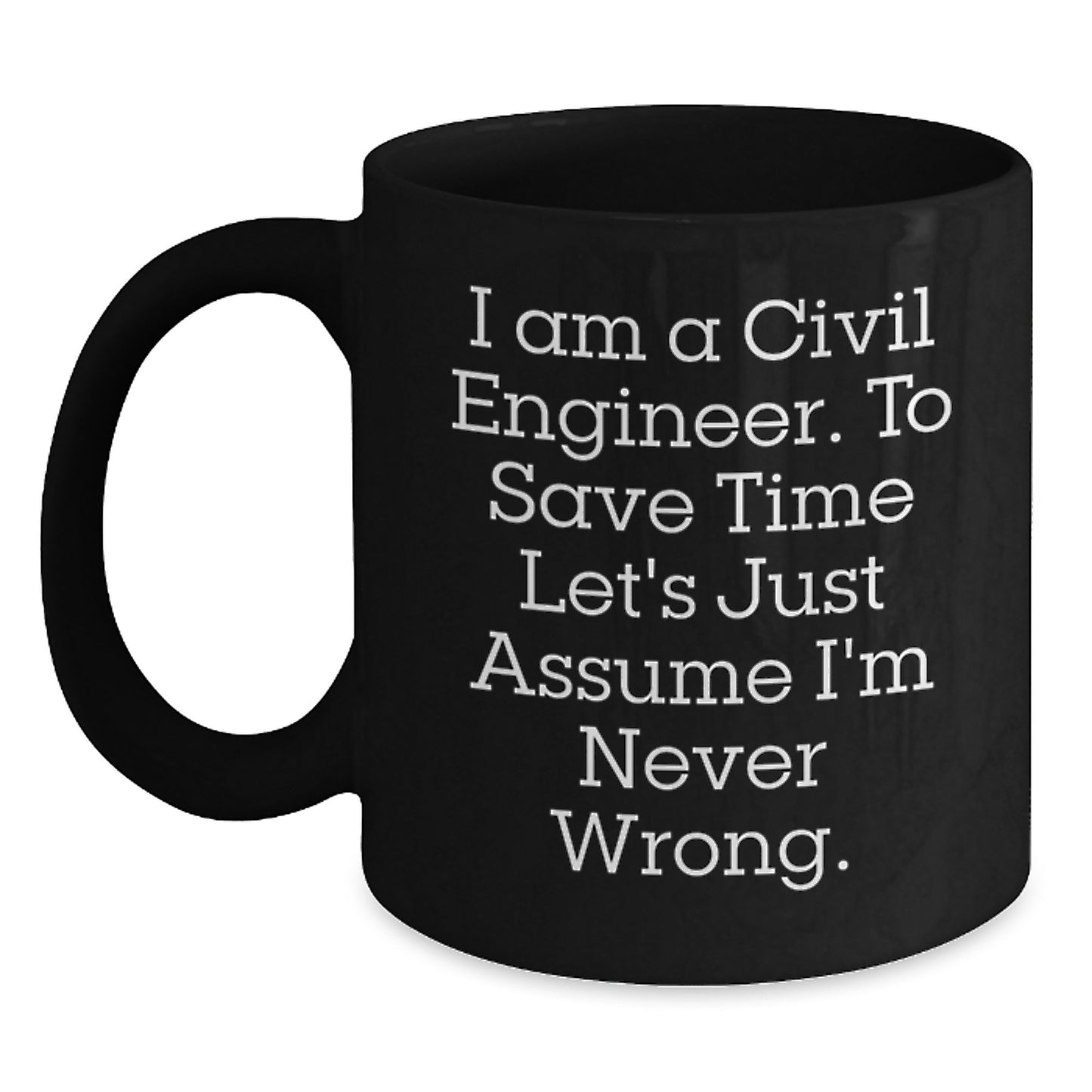 Civil Engineer Humor Funny Quote Gifts from Friends to Civil Engineer Men Black Coffee Mug Unique Christmas Memorable Presents - Main