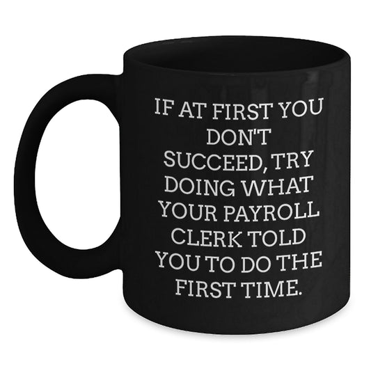 Gifts for Payroll Clerks, Funny Black Coffee Mug, Payroll Clerk Quotes, Christmas Unique Gifts from Friends - Main