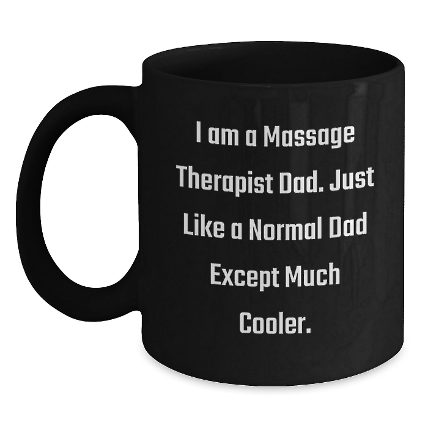 Funny Massage Therapist Gifts for Men - Gifts from Dad - Black Coffee Mug - I Am A Massage Therapist Dad, Just Like A Normal Dad Except Much Cooler - Main