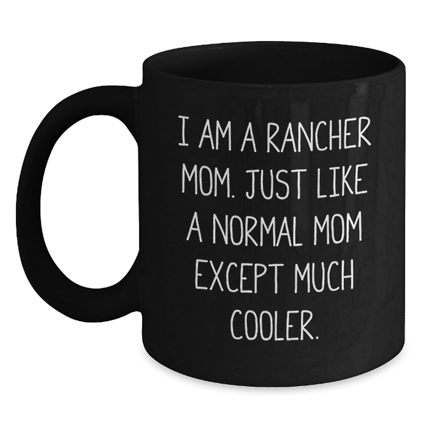 Funny Rancher Gifts for Men - Black Coffee Mug, I Am A Rancher Mom Quote, Christmas Unique Presents from Family - Main