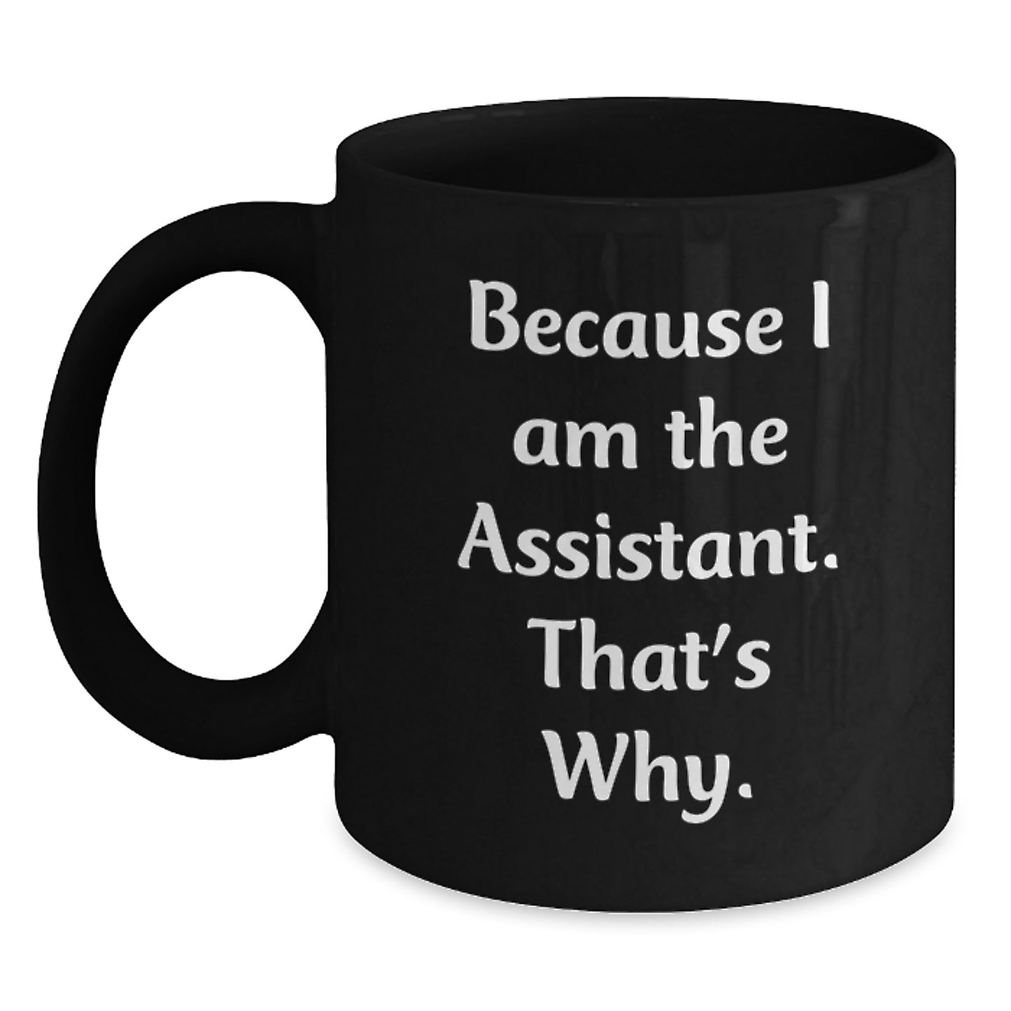 Funny Assistant Gifts for Men Women Coworkers Family Black Coffee Mug Because I Am The Assistant That's Why - Main