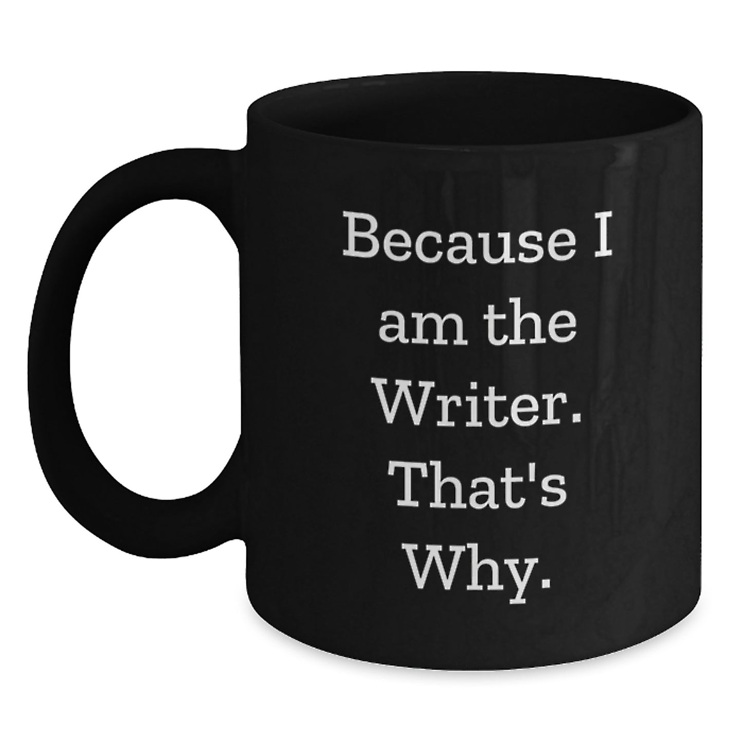 Funny Writer Gifts, Because I Am The Writer. That's Why., Black Coffee Mug Christmas Unique Gifts from Friends - Main