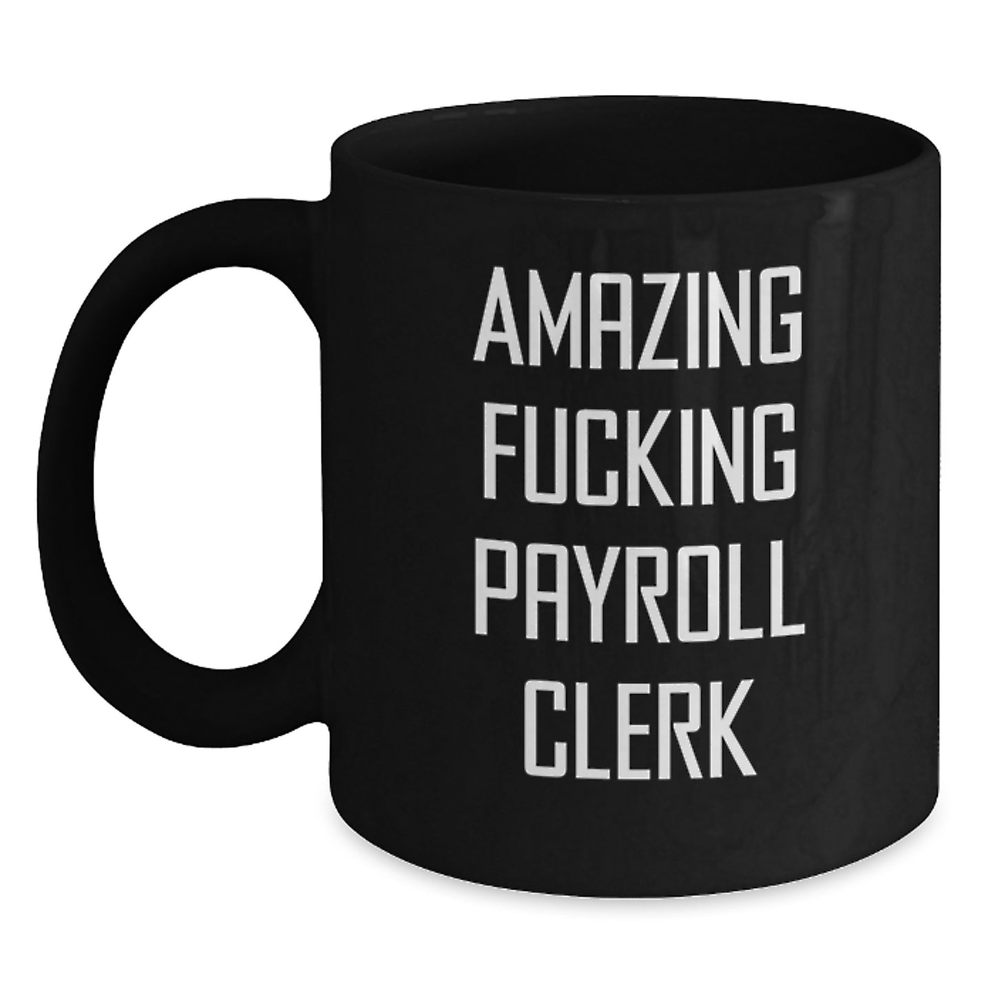 Funny Payroll Clerk Gifts from Colleagues, Unique Christmas Unique Gifts for Payroll Clerk, Black Coffee Mug with Amazing F--king Payroll Clerk Quote - Main