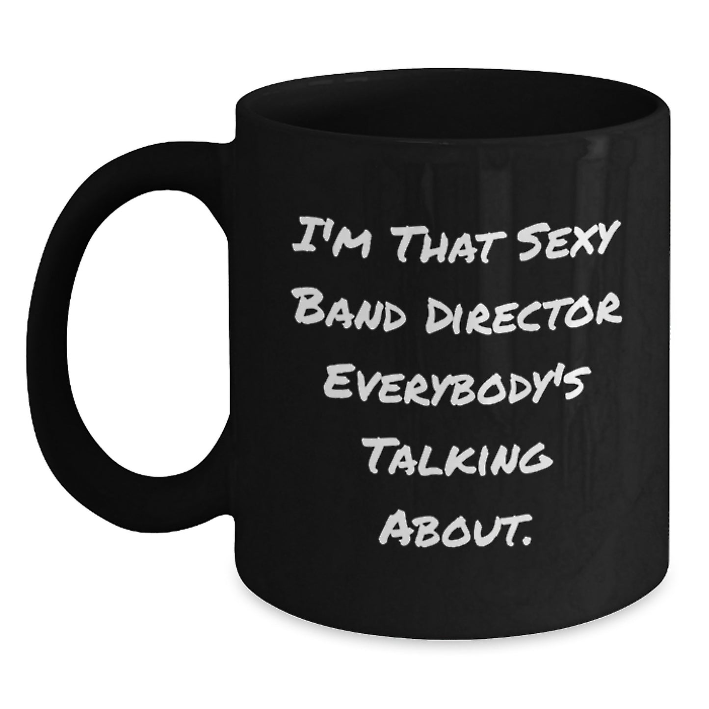Funny Band Director Gifts from Friends, Christmas Unique Gifts for Men, 'I'm That Sexy Band Director Everybody's Talking About.' Black Coffee Mug - Main