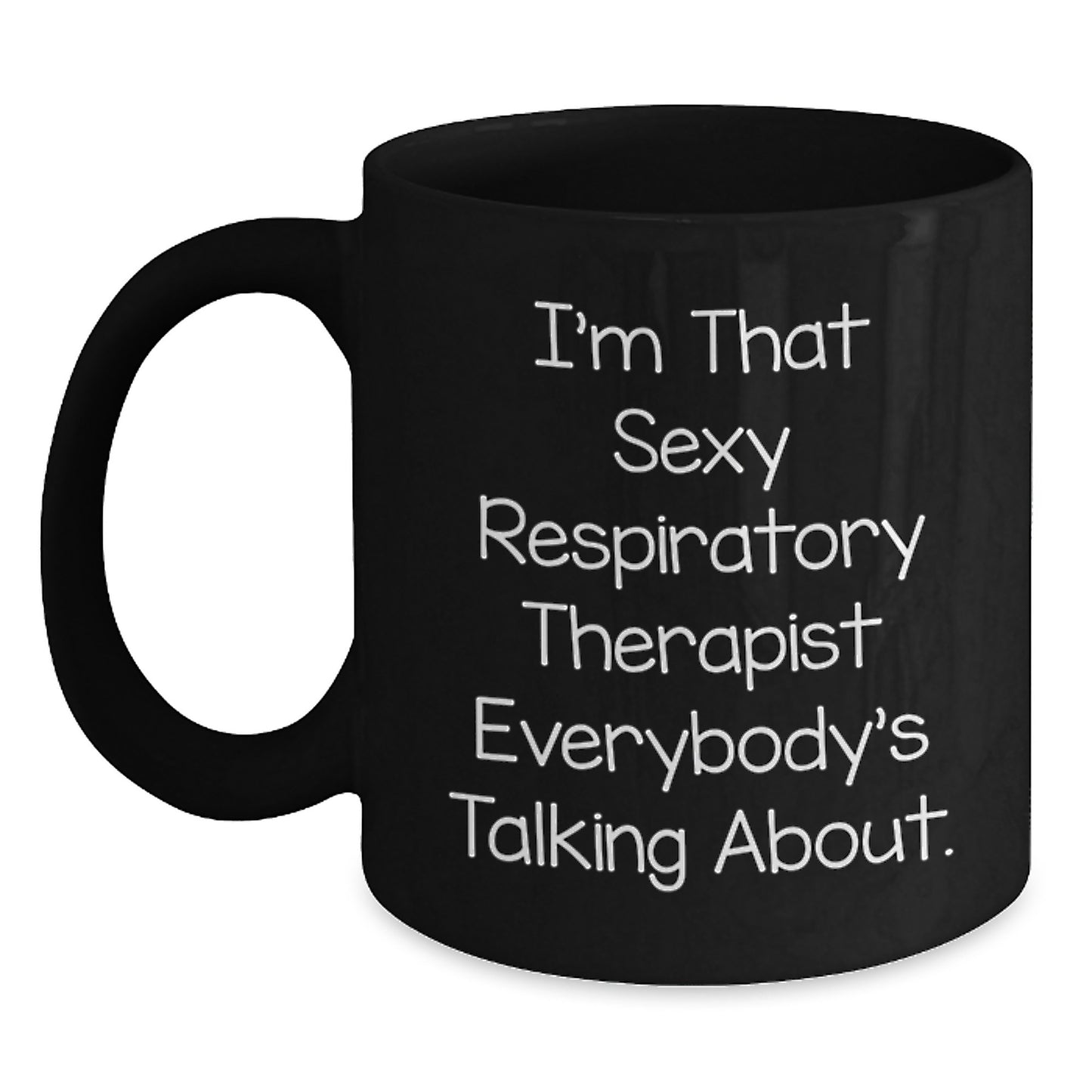Funny Respiratory Therapist Gifts from Men to Women - I'm That Sexy Respiratory Therapist Everybody's Talking About Black Coffee Mug for Christmas Unique Gifts - Main