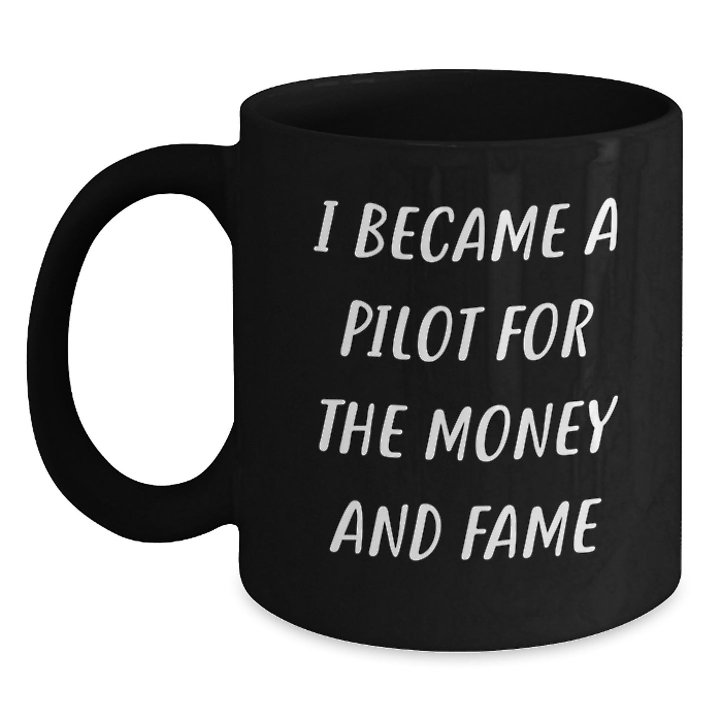Funny Pilot Gifts for Men Women Friends Coworkers Family - Inspirational Coffee Mug - I Became A Pilot For The Money And Fame - Main