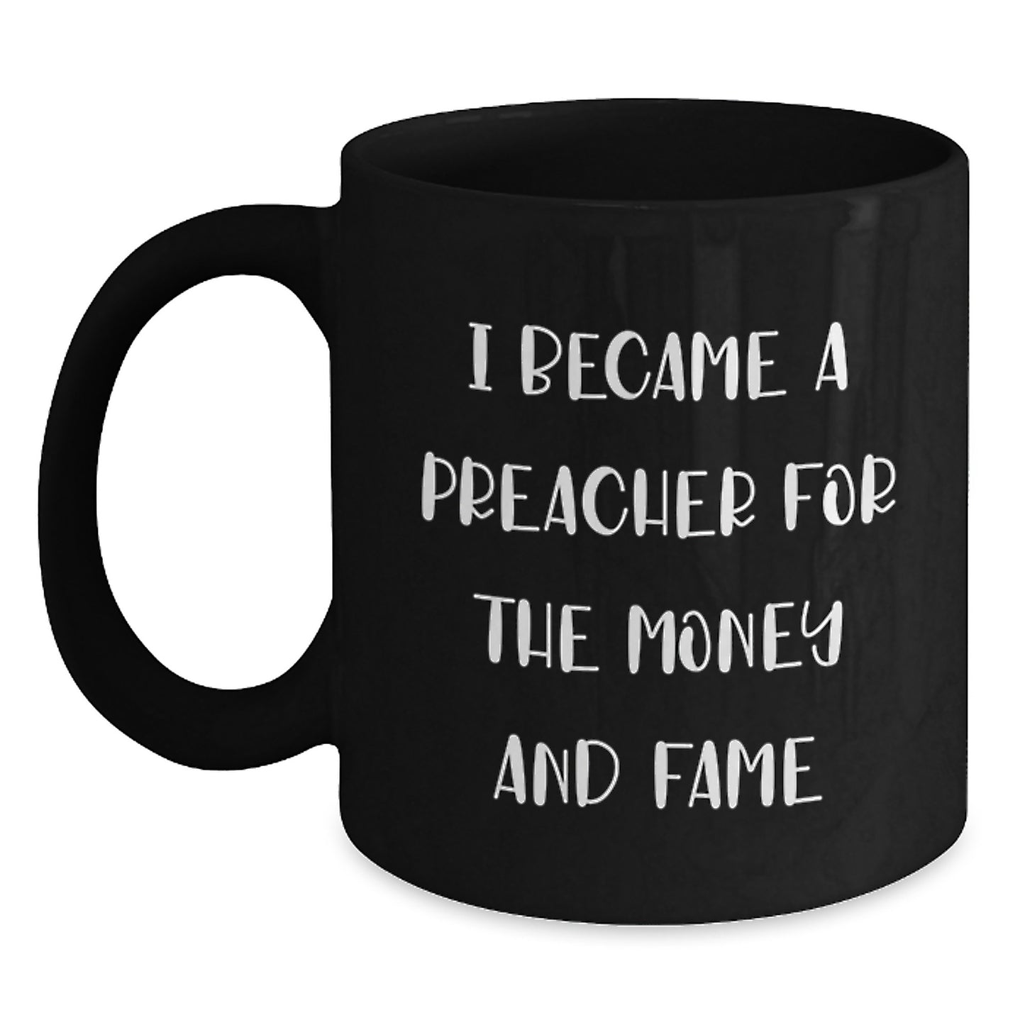 Funny Preacher Gifts for Men - Black Coffee Mug - Christmas Unique Presents from Friends - I Became A Preacher For The Money And Fame Quote - Preacher Lover Mug - Main