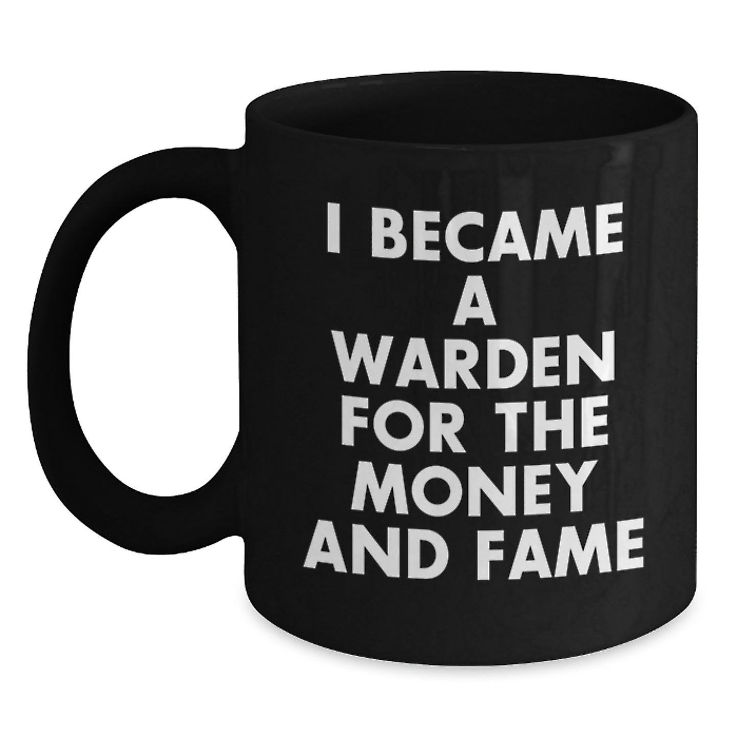 Funny Warden Gifts for Christmas - Warden Black Coffee Mug, I Became A Warden For The Money And Fame Quote, Perfect Unique Gifts from Friends to Warden - Main