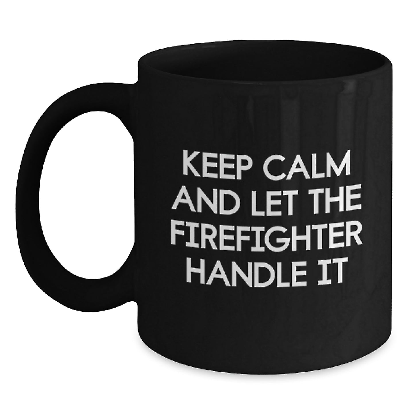 Funny Firefighter Gifts for Men, Black Coffee Mug, 'Keep Calm And Let The Firefighter Handle It', Christmas Unique Gifts from Friends - Main
