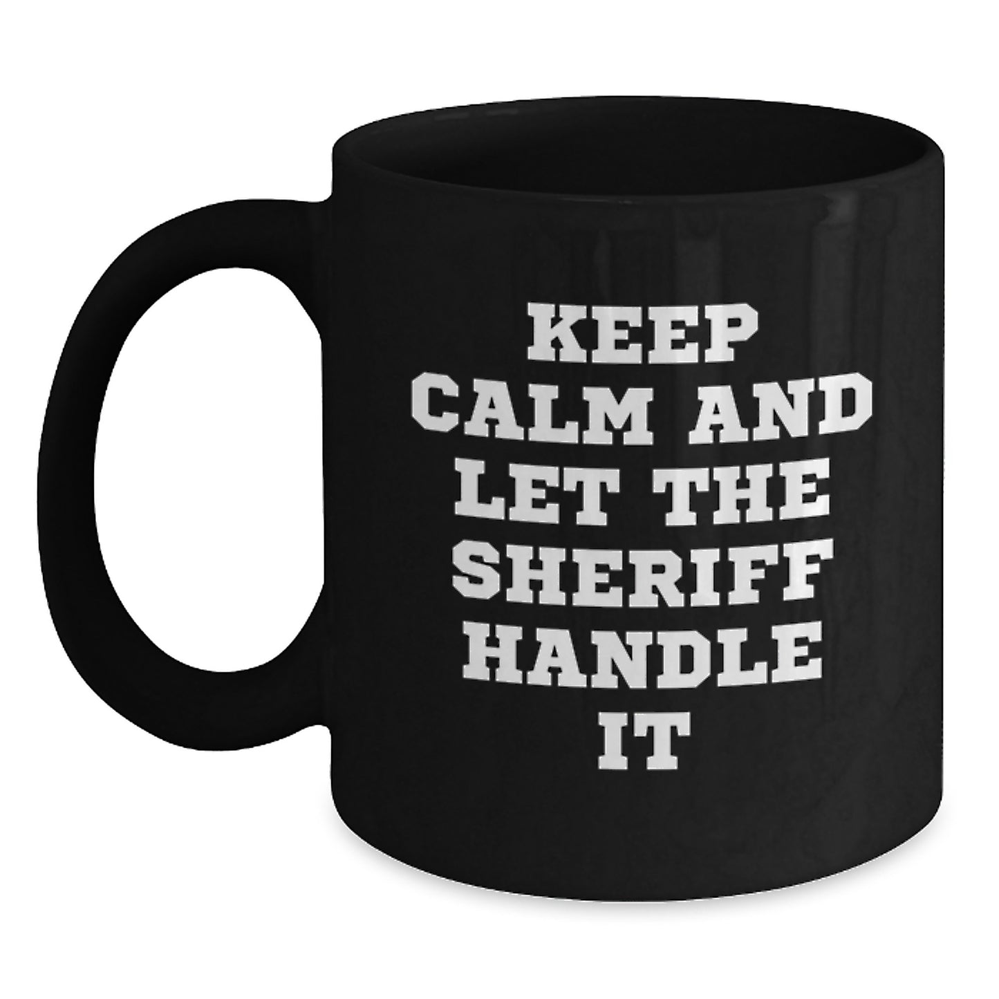 Funny Sheriff Gifts for Men, Christmas Unique Mugs, Keep Calm And Let The Sheriff Handle It, Black Coffee Mug for Sheriff Enthusiasts, Gifts from Men to Men, Perfect for Sheriff Fans - Main