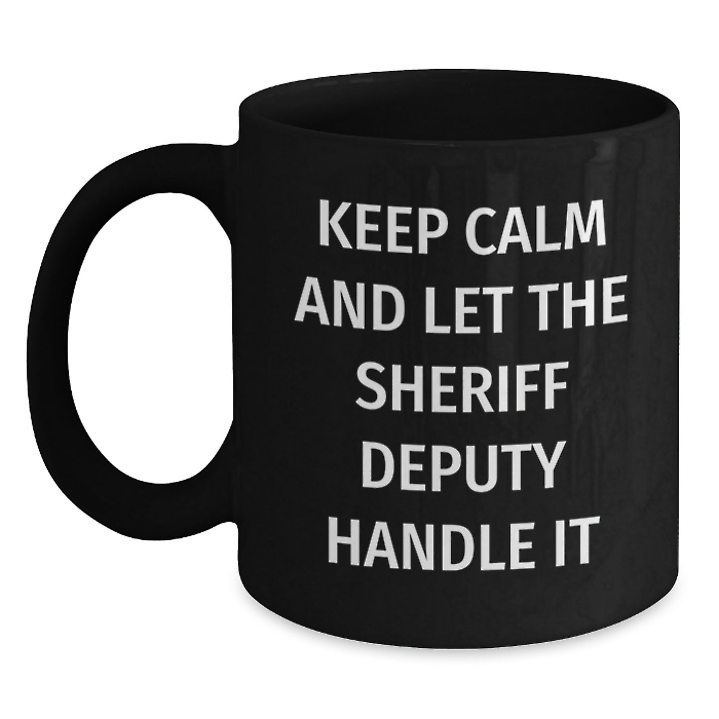 Funny Sheriff Deputy Gifts from Men to Men - Sheriff Deputy Black Coffee Mug with Keep Calm And Let The Sheriff Deputy Handle It Quote for Christmas Unique Gifts - Main