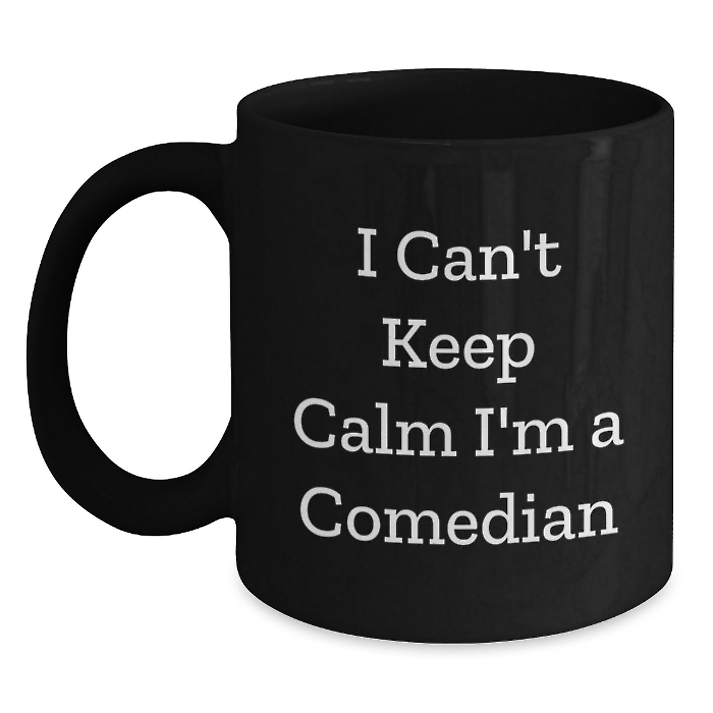 Funny Comedian Gifts from Friends for Comedian Men Black Coffee Mug - I Can't Keep Calm I'm A Comedian Christmas Unique Gift - Main