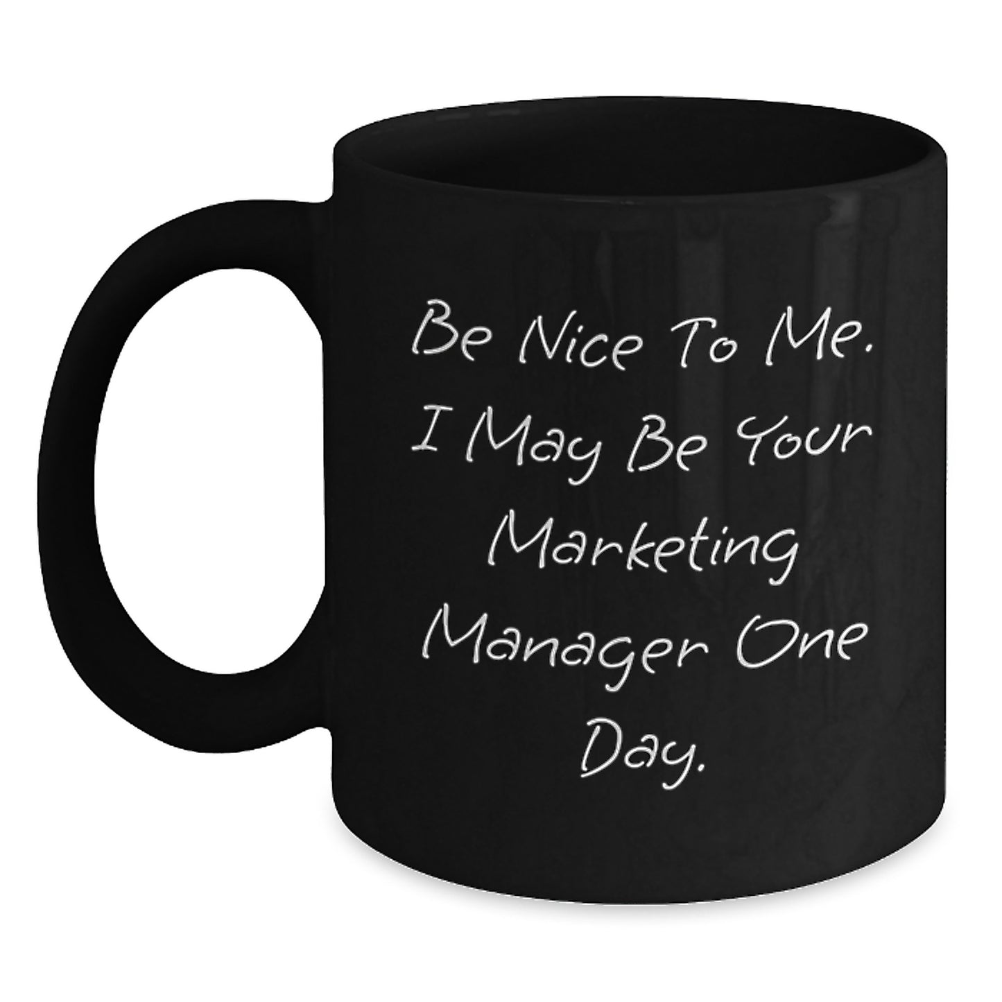 Marketing Manager Gifts from Friends, 'Be Nice To Me. I May Be Your Marketing Manager One Day.' Black Coffee Mug for Graduation - Main