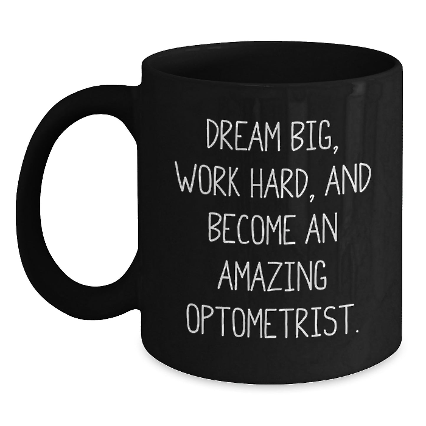 Optometrist Gifts from Friends - Inspirational Black Coffee Mug for Graduation, 'Dream Big, Work Hard, And Become An Amazing Optometrist.' - Main
