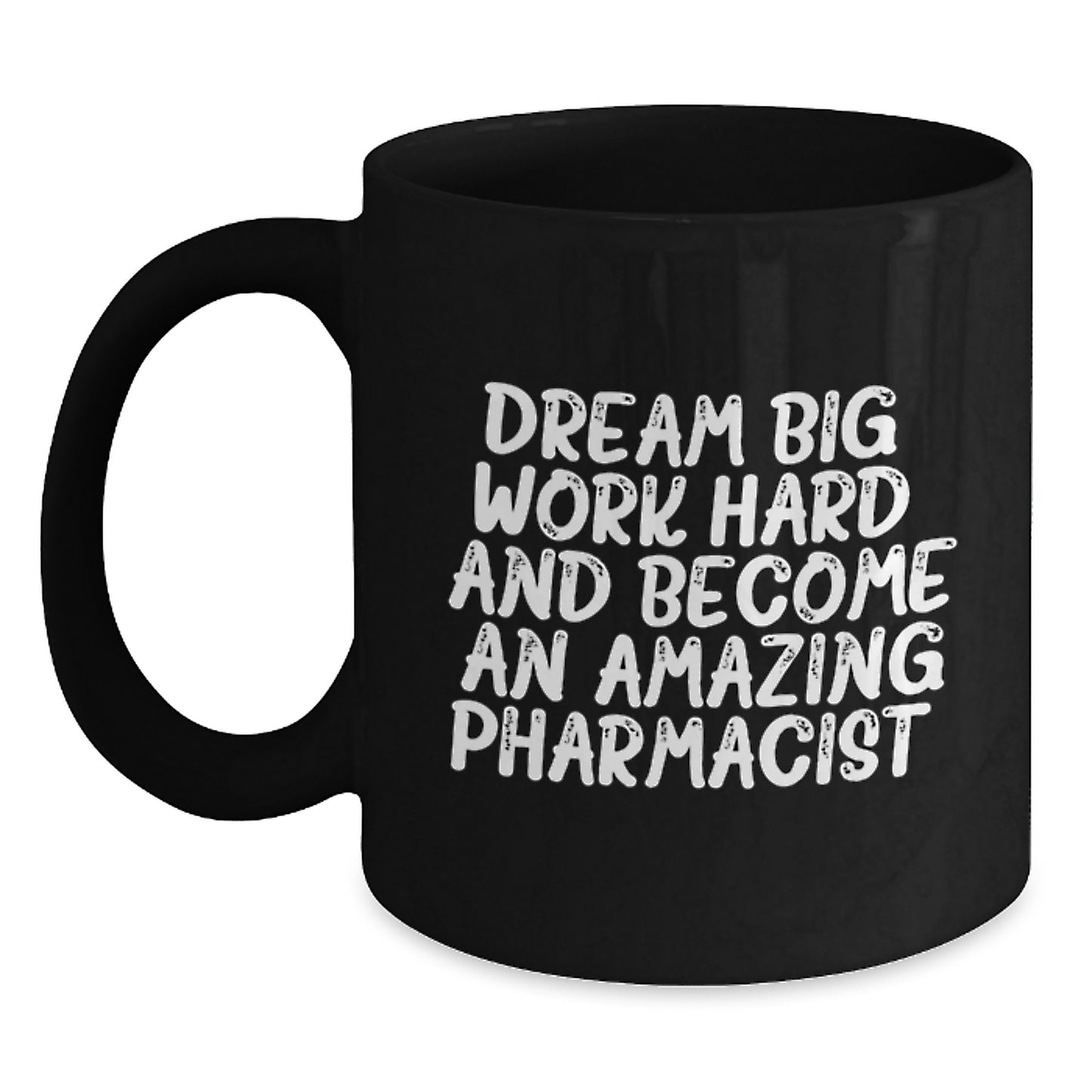 Funny Pharmacist Gift, 'Dream Big, Work Hard, And Become An Amazing Pharmacist.' Black Coffee Mug for Graduation, Gifts from Friends, Family, Coworkers - Main