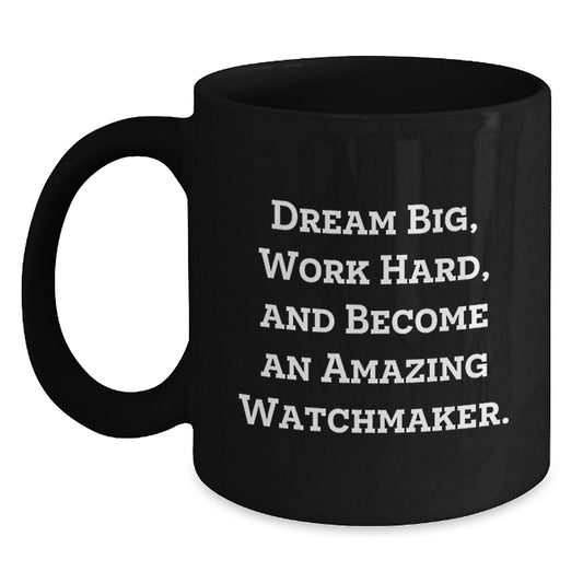 Watchmaker Gifts from Friends, Inspirational Quote, Unique Graduation Black Coffee Mug, 11oz or 15oz, Microwave and Dishwasher Safe - Main